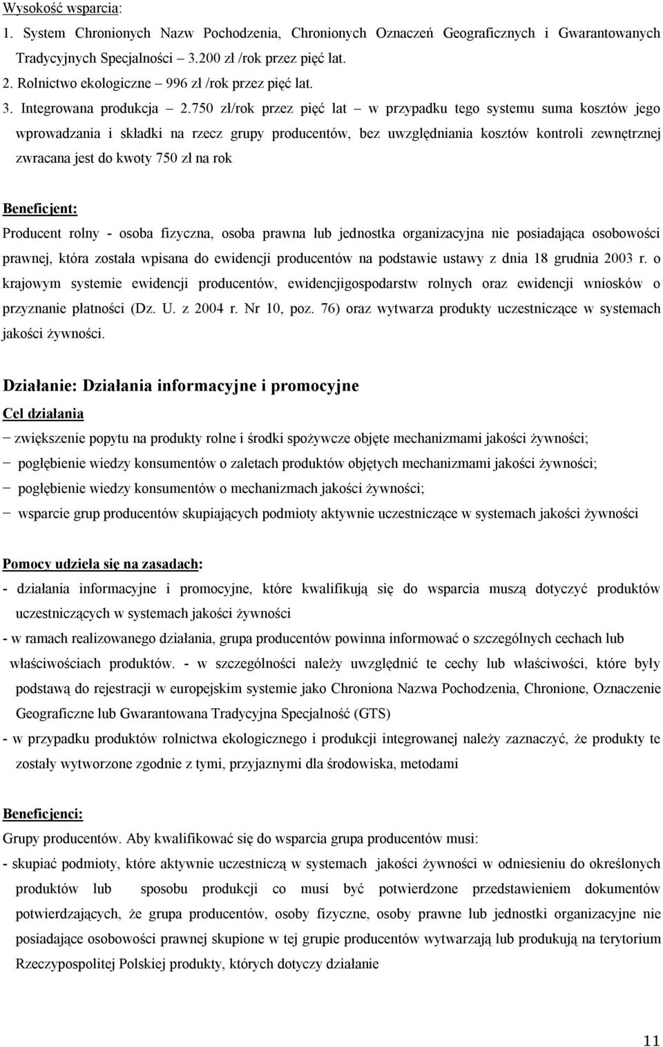 750 zł/rok przez pięć lat w przypadku tego systemu suma kosztów jego wprowadzania i składki na rzecz grupy producentów, bez uwzględniania kosztów kontroli zewnętrznej zwracana jest do kwoty 750 zł na