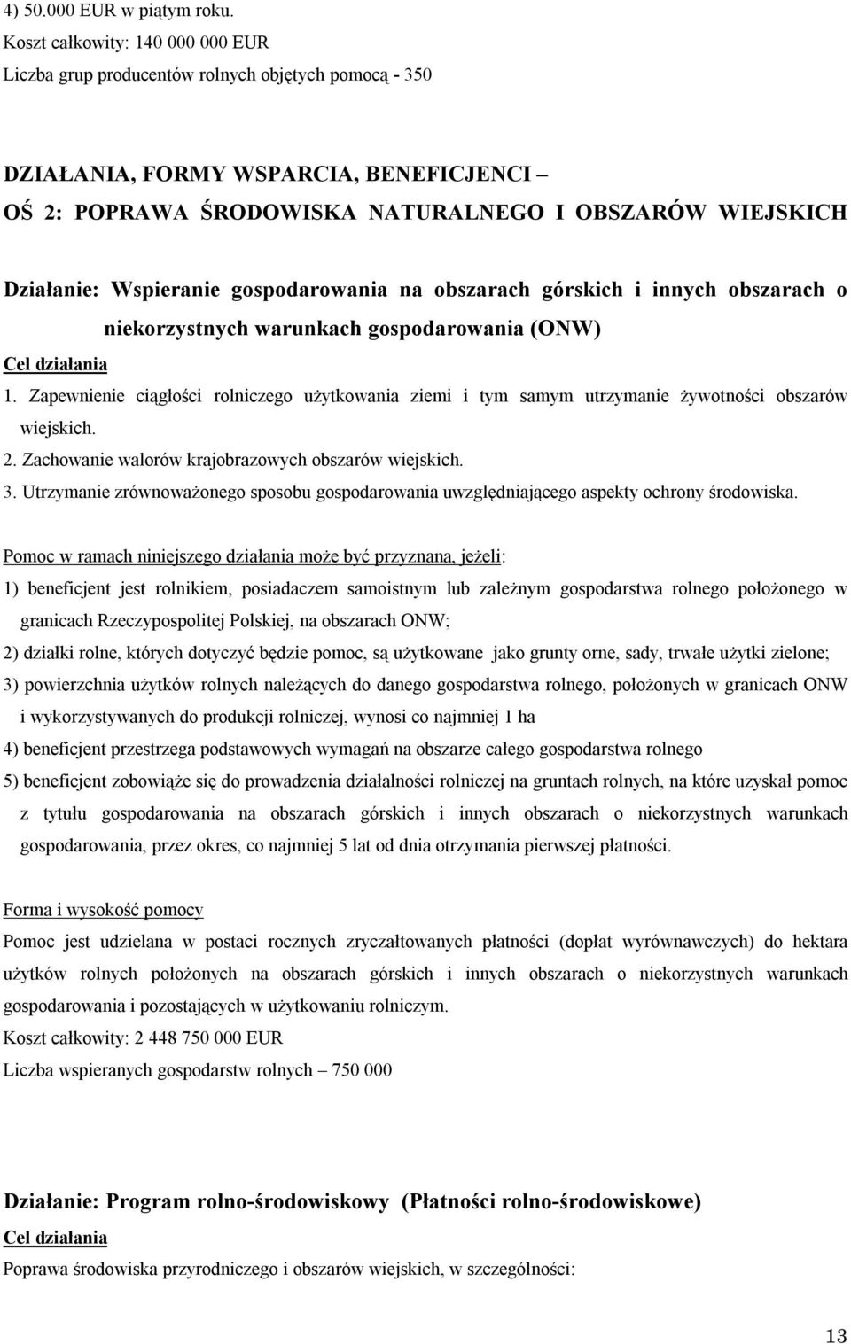 Wspieranie gospodarowania na obszarach górskich i innych obszarach o niekorzystnych warunkach gospodarowania (ONW) 1.