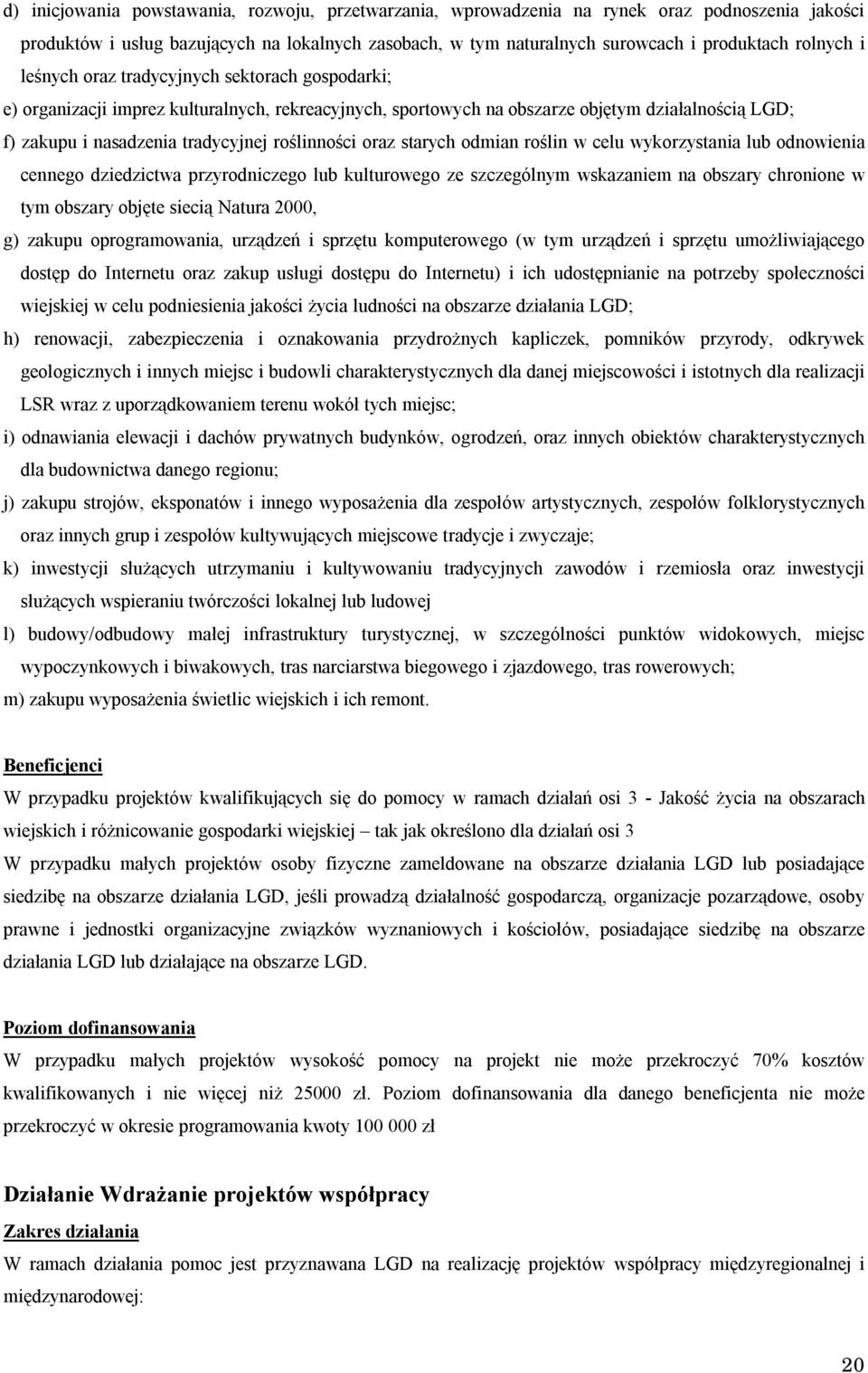 oraz starych odmian roślin w celu wykorzystania lub odnowienia cennego dziedzictwa przyrodniczego lub kulturowego ze szczególnym wskazaniem na obszary chronione w tym obszary objęte siecią Natura