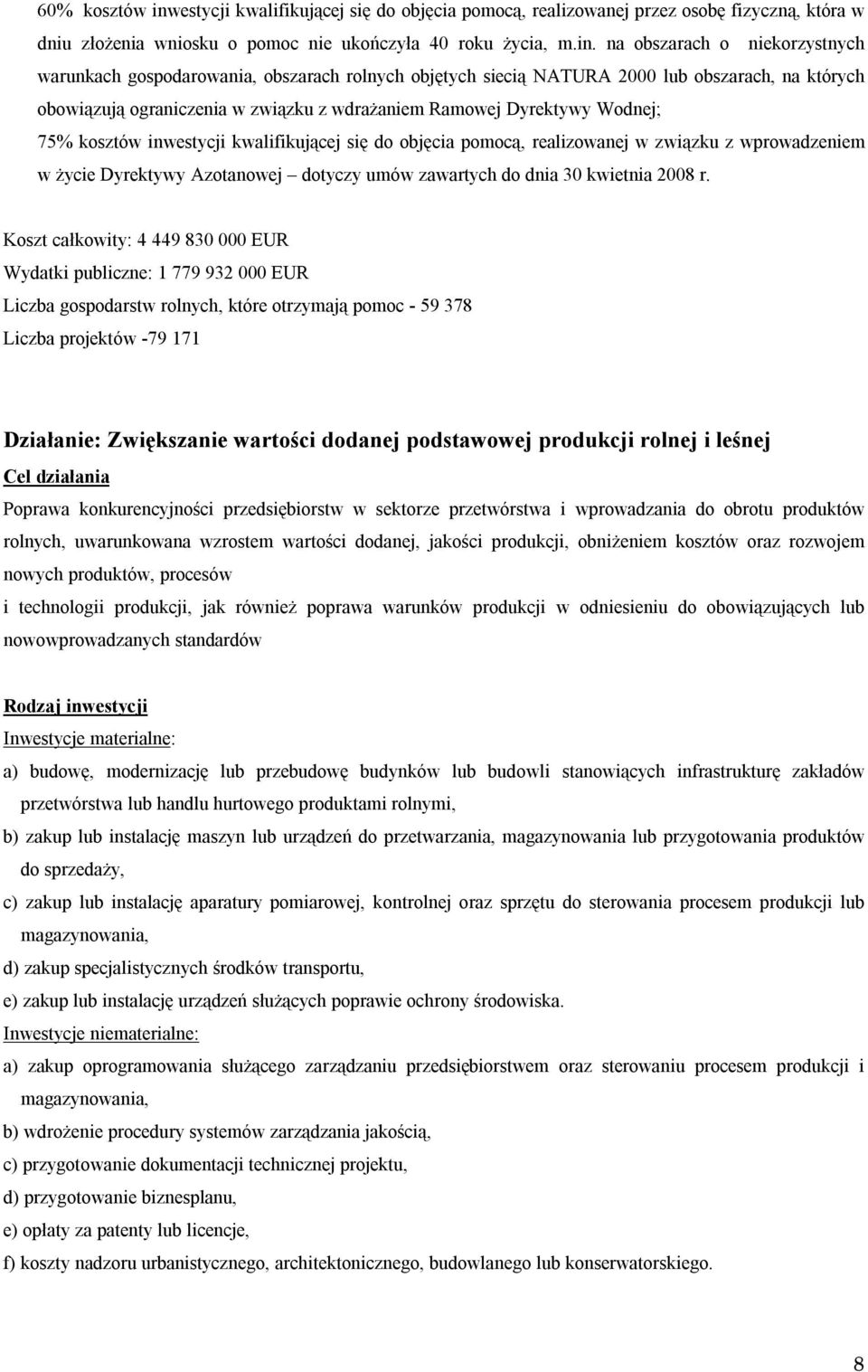 na obszarach o niekorzystnych warunkach gospodarowania, obszarach rolnych objętych siecią NATURA 2000 lub obszarach, na których obowiązują ograniczenia w związku z wdrażaniem Ramowej Dyrektywy