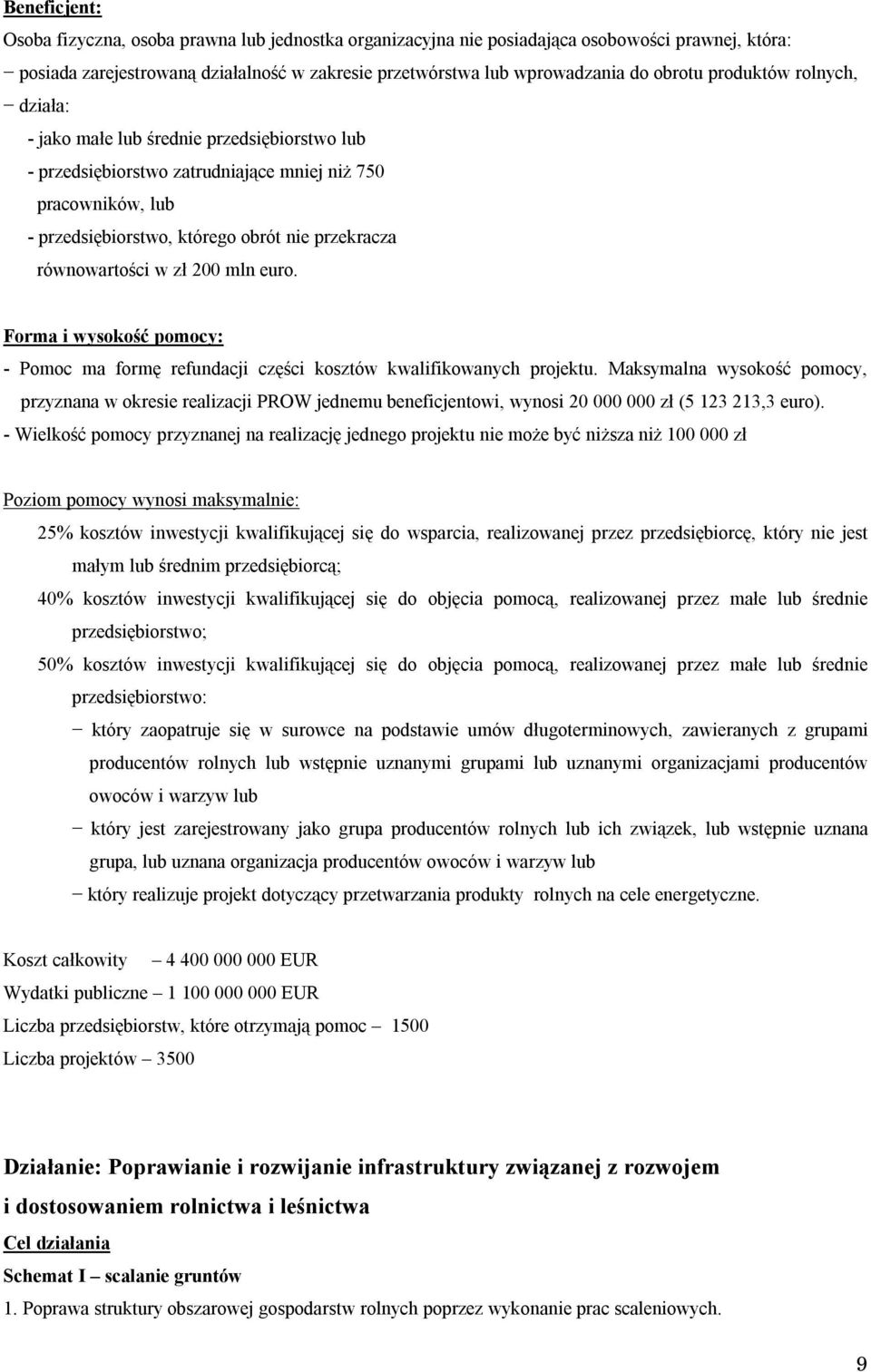 w zł 200 mln euro. Forma i wysokość pomocy: - Pomoc ma formę refundacji części kosztów kwalifikowanych projektu.