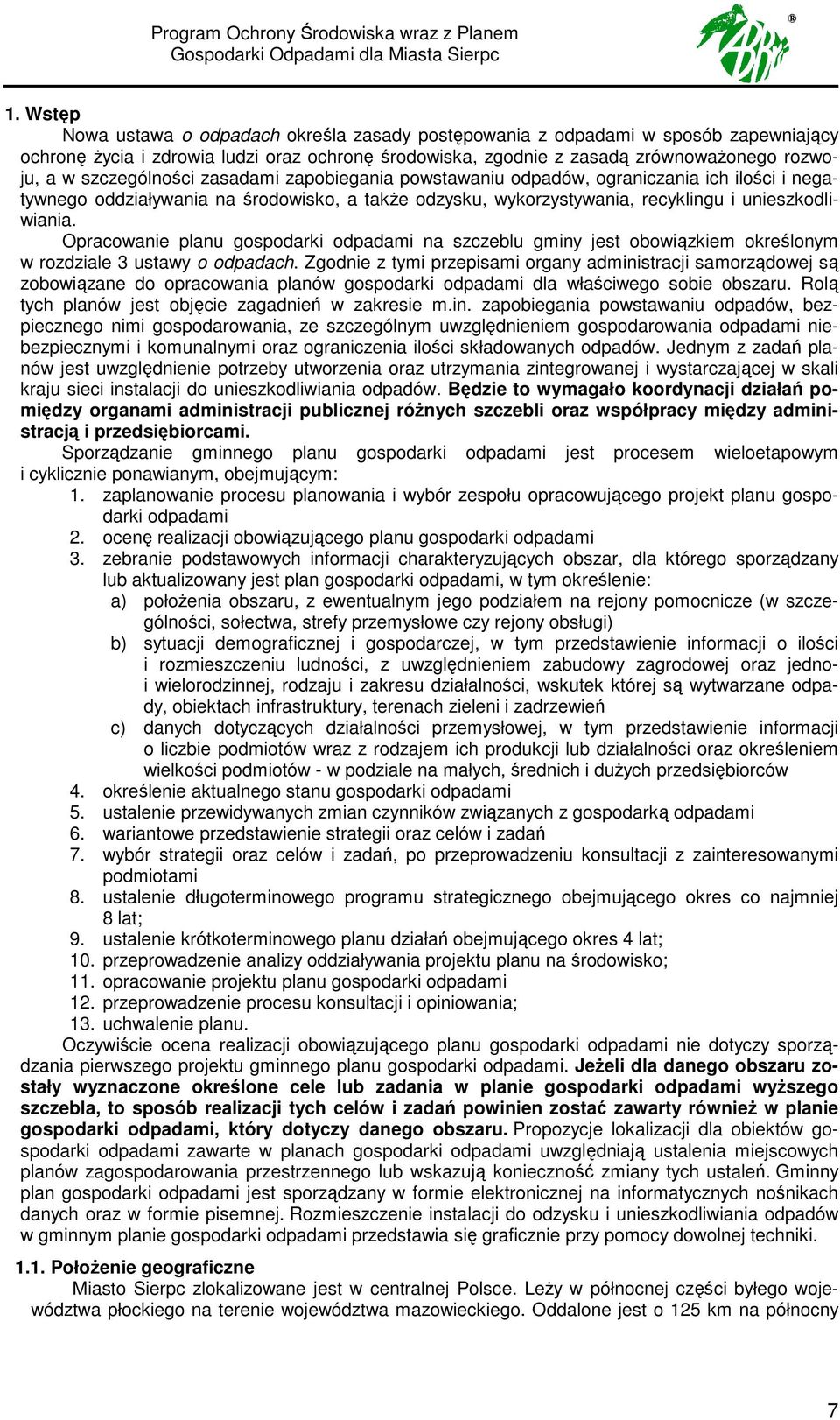 szczególności zasadami zapobiegania powstawaniu odpadów, ograniczania ich ilości i negatywnego oddziaływania na środowisko, a takŝe odzysku, wykorzystywania, recyklingu i unieszkodliwiania.