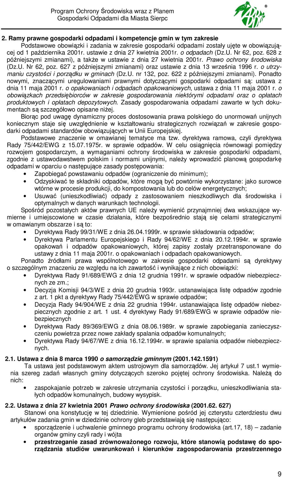 ustawie z dnia 27 kwietnia 2001r. o odpadach (Dz.U. Nr 62, poz. 628 z późniejszymi zmianami), a takŝe w ustawie z dnia 27 kwietnia 2001r. Prawo ochrony środowiska (Dz.U. Nr 62, poz. 627 z późniejszymi zmianami) oraz ustawie z dnia 13 września 1996 r.