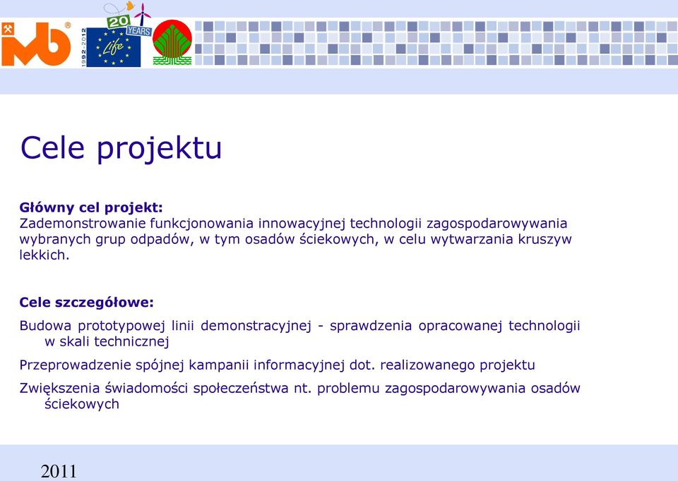 Cele szczegółowe: Budowa prototypowej linii demonstracyjnej - sprawdzenia opracowanej technologii w skali technicznej