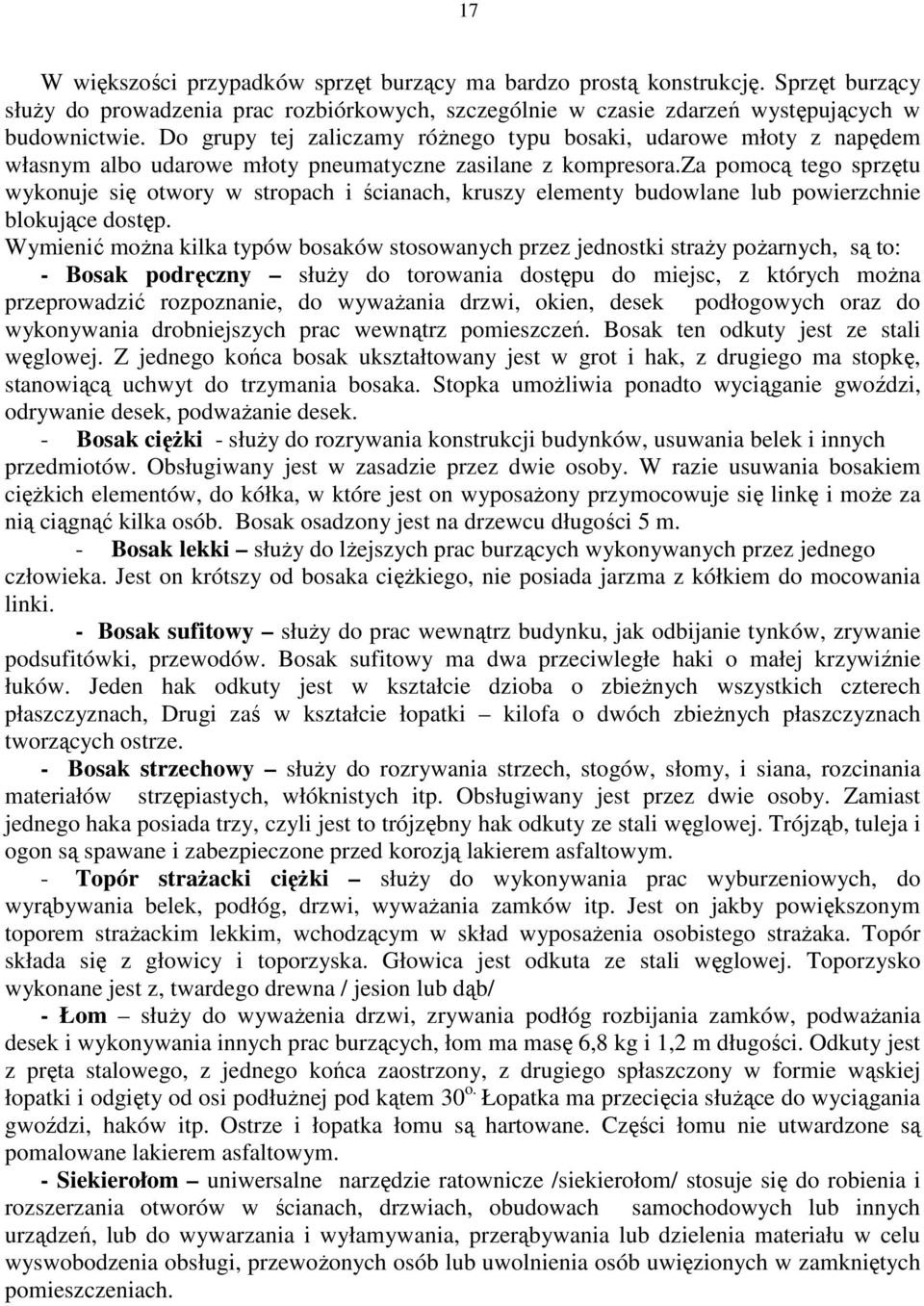 za pomocą tego sprzętu wykonuje się otwory w stropach i ścianach, kruszy elementy budowlane lub powierzchnie blokujące dostęp.