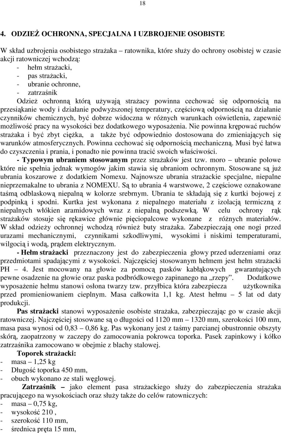 działanie czynników chemicznych, być dobrze widoczna w róŝnych warunkach oświetlenia, zapewnić moŝliwość pracy na wysokości bez dodatkowego wyposaŝenia.