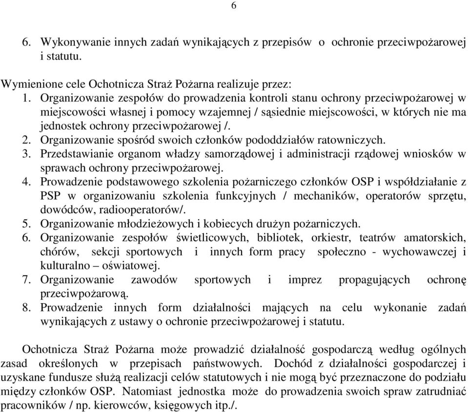 2. Organizowanie spośród swoich członków pododdziałów ratowniczych. 3. Przedstawianie organom władzy samorządowej i administracji rządowej wniosków w sprawach ochrony przeciwpoŝarowej. 4.