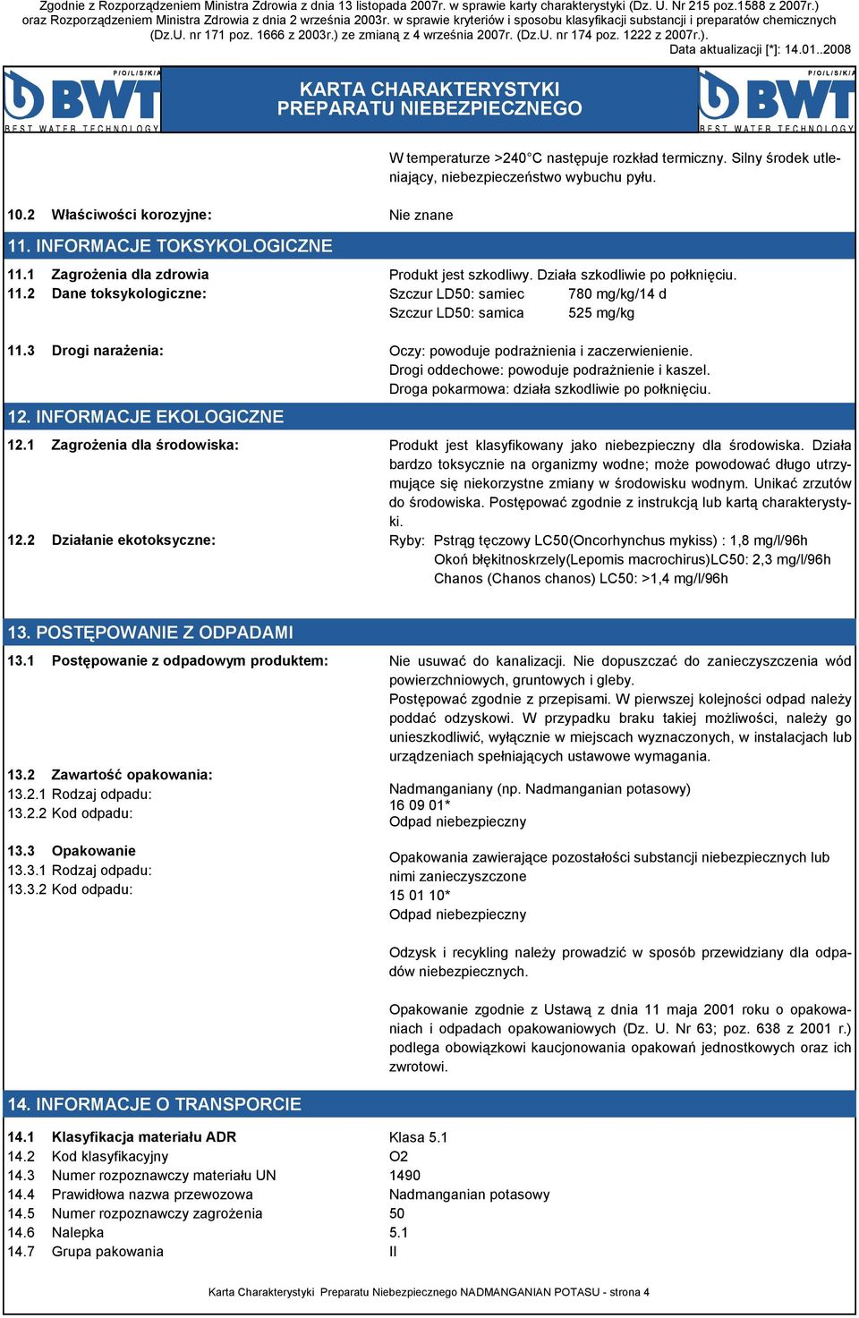 Szczur LD50: samiec 780 mg/kg/14 d Szczur LD50: samica 525 mg/kg Oczy: powoduje podraŝnienia i zaczerwienienie. Drogi oddechowe: powoduje podraŝnienie i kaszel.