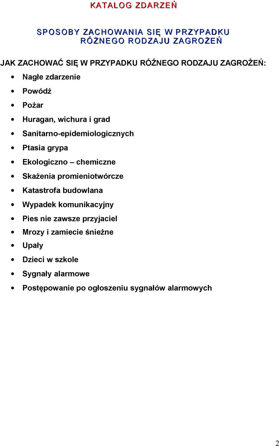 Ekologiczno chemiczne Skażenia promieniotwórcze Katastrofa budowlana Wypadek komunikacyjny Pies nie zawsze