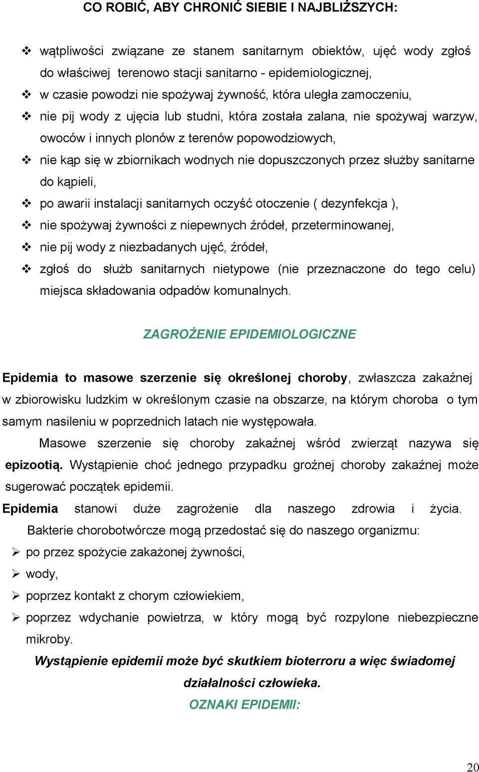 wodnych nie dopuszczonych przez służby sanitarne do kąpieli, po awarii instalacji sanitarnych oczyść otoczenie ( dezynfekcja ), nie spożywaj żywności z niepewnych źródeł, przeterminowanej, nie pij