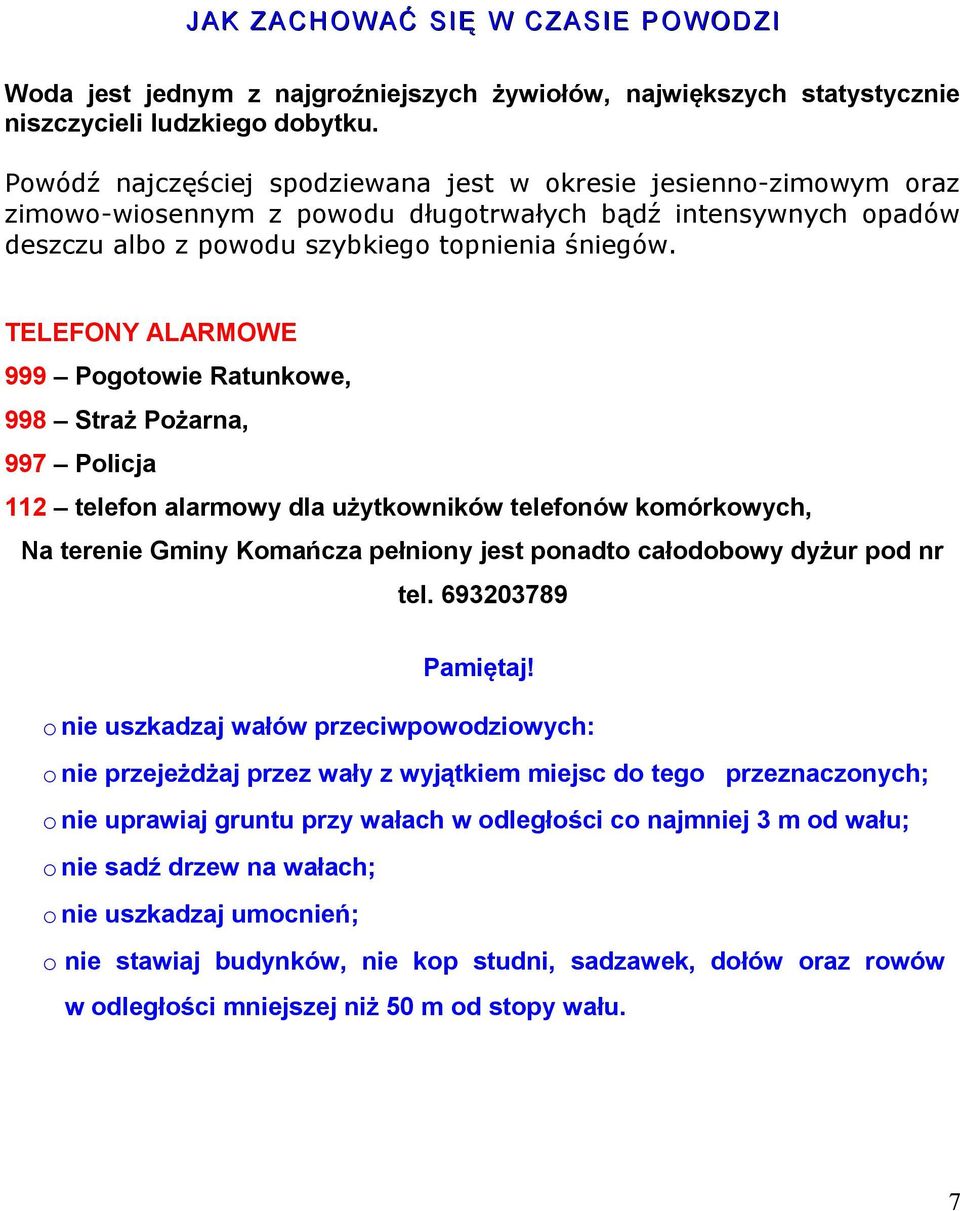 TELEFONY ALARMOWE 999 Pogotowie Ratunkowe, 998 Straż Pożarna, 997 Policja 112 telefon alarmowy dla użytkowników telefonów komórkowych, Na terenie Gminy Komańcza pełniony jest ponadto całodobowy dyżur