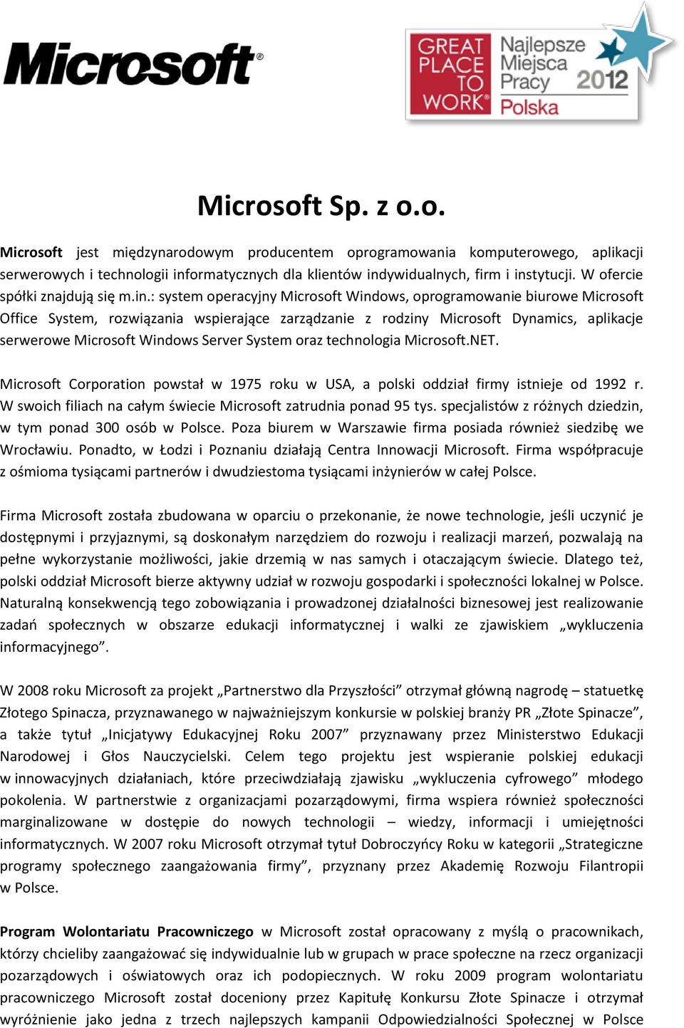 : system operacyjny Microsoft Windows, oprogramowanie biurowe Microsoft Office System, rozwiązania wspierające zarządzanie z rodziny Microsoft Dynamics, aplikacje serwerowe Microsoft Windows Server