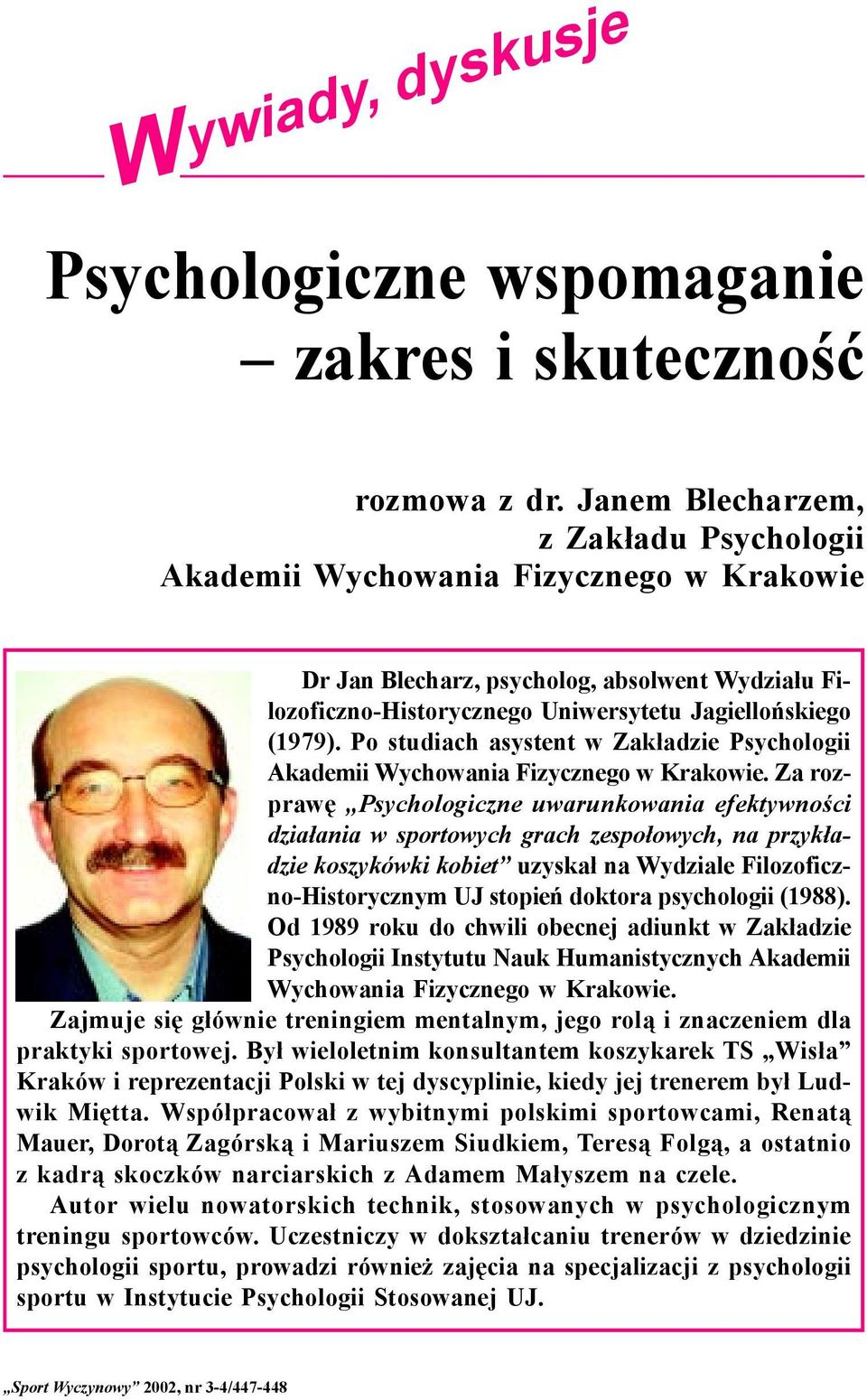 Po studiach asystent w Zakładzie Psychologii Akademii Wychowania Fizycznego w Krakowie.