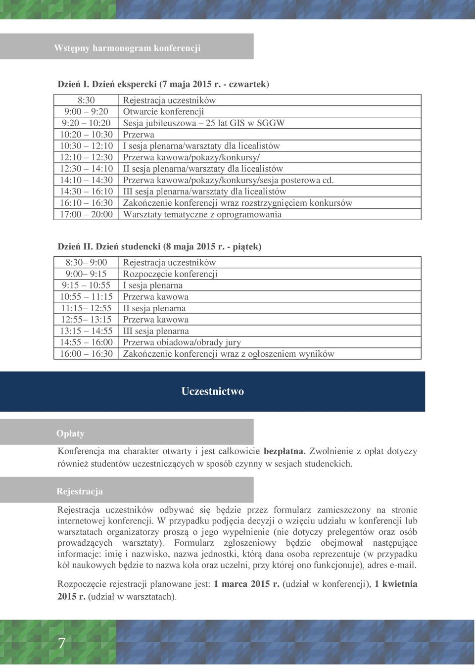 12:10 12:30 Przerwa kawowa/pokazy/konkursy/ 12:30 14:10 II sesja plenarna/warsztaty dla licealistów 14:10 14:30 Przerwa kawowa/pokazy/konkursy/sesja posterowa cd.