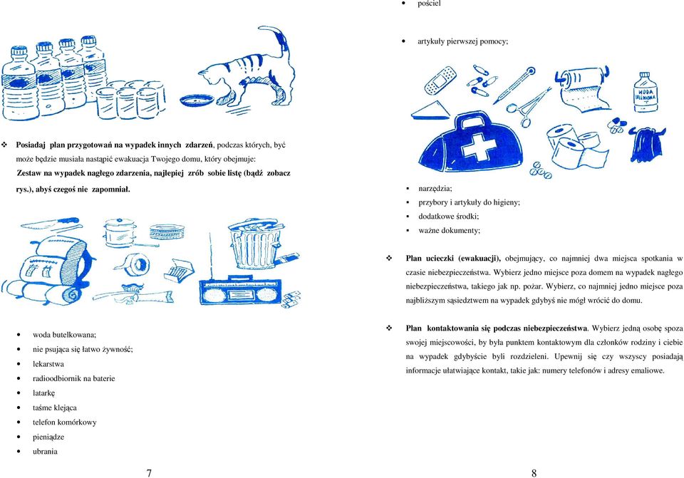 narzędzia; przybory i artykuły do higieny; dodatkowe środki; ważne dokumenty; Plan ucieczki (ewakuacji), obejmujący, co najmniej dwa miejsca spotkania w czasie niebezpieczeństwa.