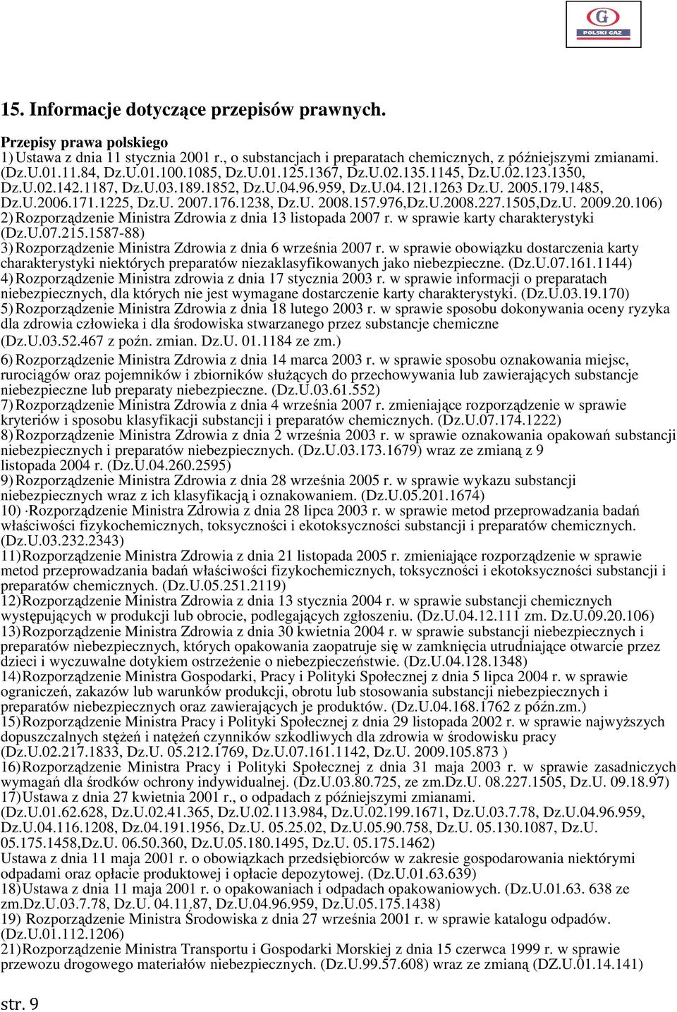 157.976,Dz.U.2008.227.1505,Dz.U. 2009.20.106) 2) Rozporządzenie Ministra Zdrowia z dnia 13 listopada 2007 r. w sprawie karty charakterystyki (Dz.U.07.215.