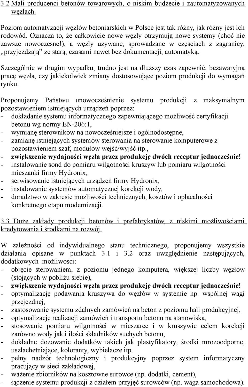 ), a węzły używane, sprowadzane w częściach z zagranicy, przyjeżdżają ze starą, czasami nawet bez dokumentacji, automatyką.