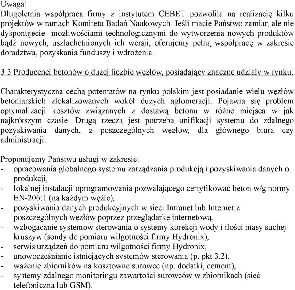 doradztwa, pozyskania funduszy i wdrożenia. 3.3 Producenci betonów o dużej liczbie węzłów, posiadający znaczne udziały w rynku.