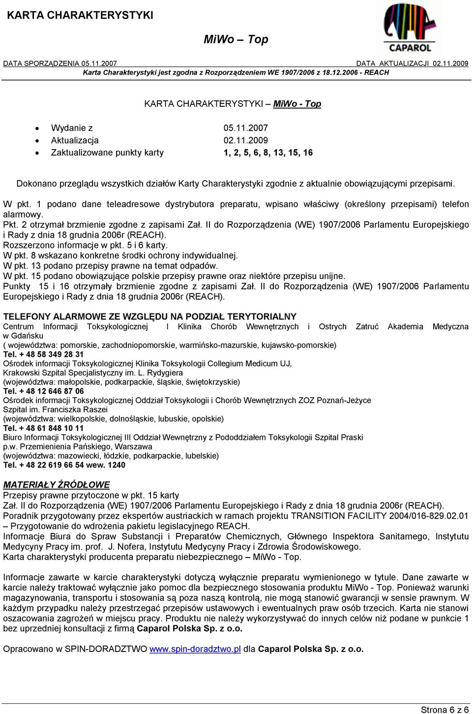 1 podano dane teleadresowe dystrybutora preparatu, wpisano właściwy (określony przepisami) telefon alarmowy. Pkt. 2 otrzymał brzmienie zgodne z zapisami Zał.