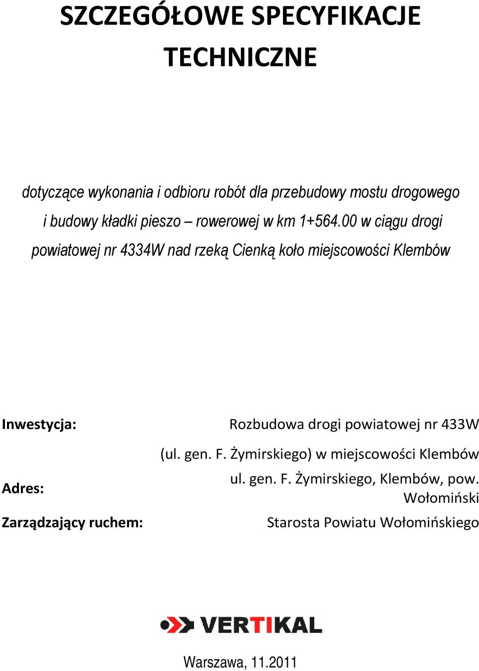 00 w ciągu drogi powiatowej nr 4334W nad rzeką Cienką koło miejscowości Klembów Inwestycja: Adres: Zarządzający