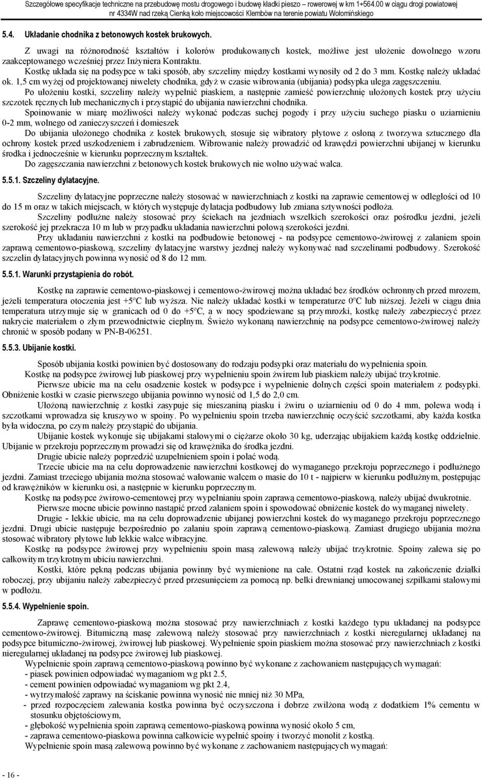 Kostkę układa się na podsypce w taki sposób, aby szczeliny między kostkami wynosiły od 2 do 3 mm. Kostkę należy układać ok.