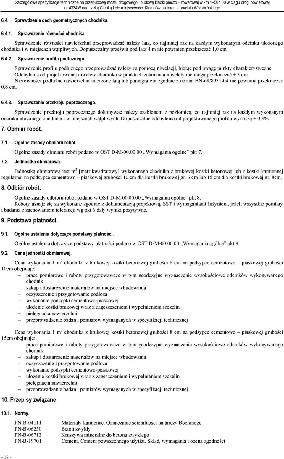 Dopuszczalny prześwit pod łatą 4 m nie powinien przekraczać 1,0 cm. 6.4.2. Sprawdzenie profilu podłużnego.