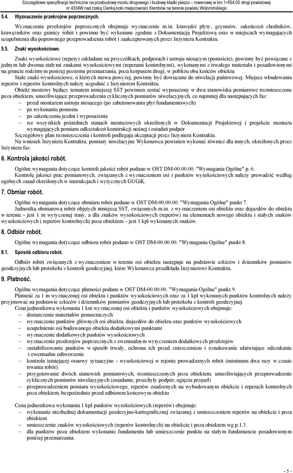 krawędzi płyty, gzymsów, zakończeń chodników, krawężników oraz granicy robót i powinno być wykonane zgodnie z Dokumentacją Projektową oraz w miejscach wymagających uzupełnienia dla poprawnego