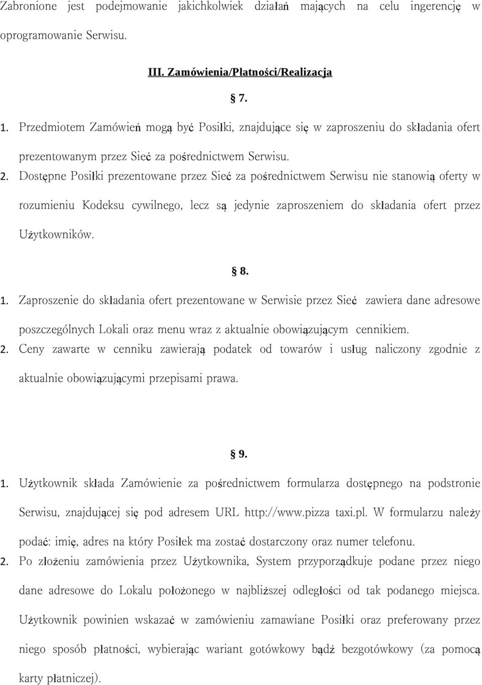 Dostępne Posiłki prezentowane przez Sieć za pośrednictwem Serwisu nie stanowią oferty w rozumieniu Kodeksu cywilnego, lecz są jedynie zaproszeniem do składania ofert przez Użytkowników. 8. 1.