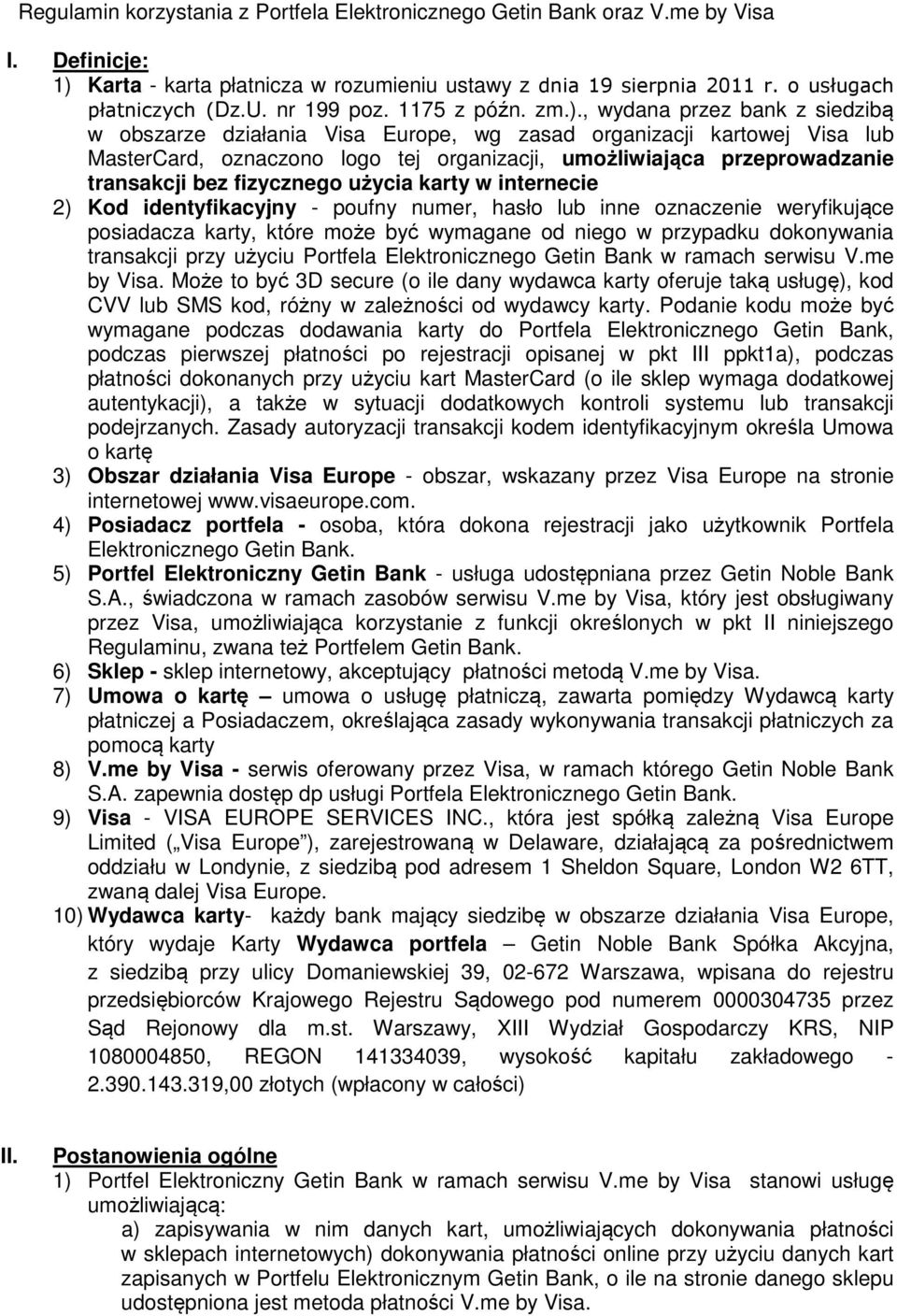 , wydana przez bank z siedzibą w obszarze działania Visa Europe, wg zasad organizacji kartowej Visa lub MasterCard, oznaczono logo tej organizacji, umożliwiająca przeprowadzanie transakcji bez