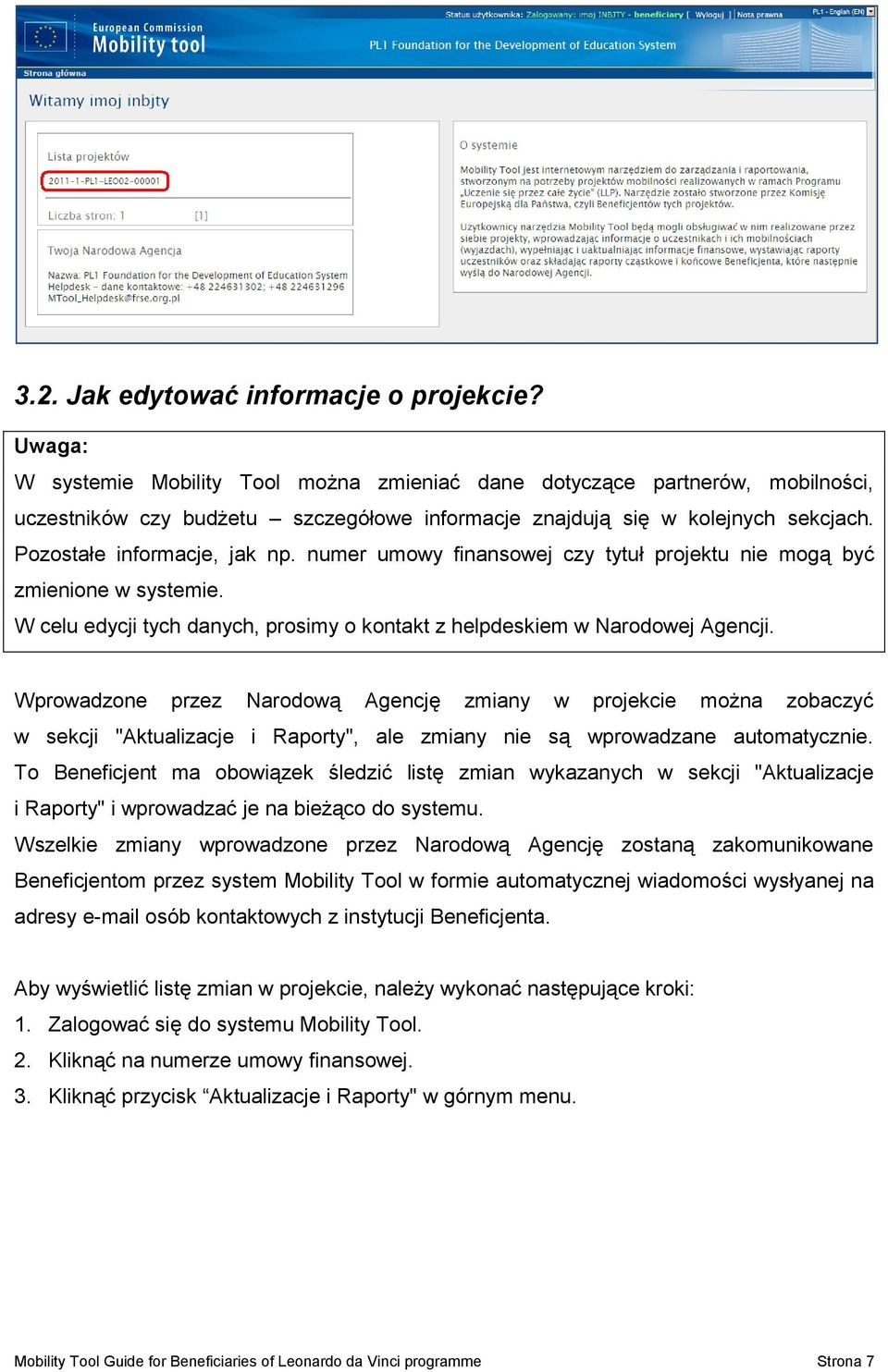 numer umowy finansowej czy tytuł projektu nie mogą być zmienione w systemie. W celu edycji tych danych, prosimy o kontakt z helpdeskiem w Narodowej Agencji.