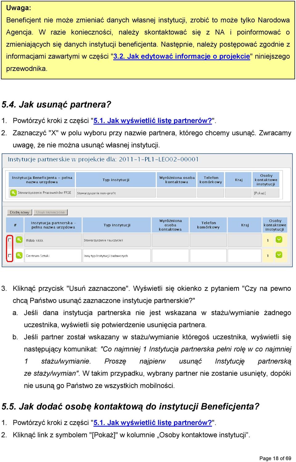 Jak edytować informacje o projekcie" niniejszego przewodnika. 5.4. Jak usunąć partnera? 1. Powtórzyć kroki z części "5.1. Jak wyświetlić listę partnerów?". 2.