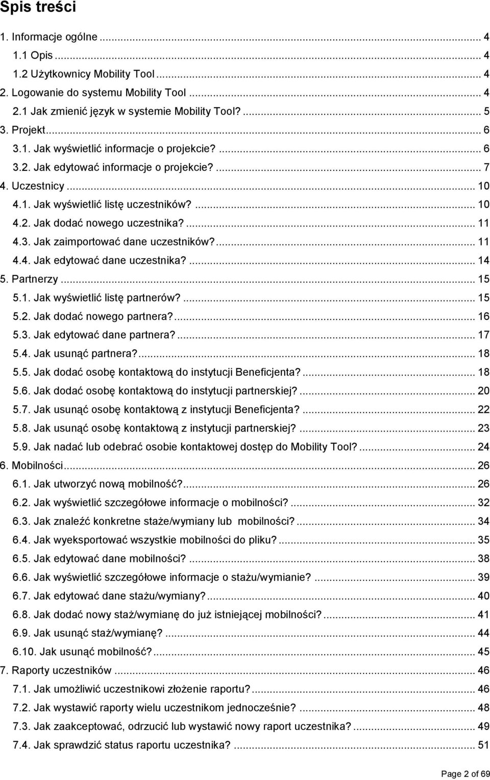 3. Jak zaimportować dane uczestników?... 11 4.4. Jak edytować dane uczestnika?... 14 5. Partnerzy... 15 5.1. Jak wyświetlić listę partnerów?... 15 5.2. Jak dodać nowego partnera?... 16 5.3. Jak edytować dane partnera?