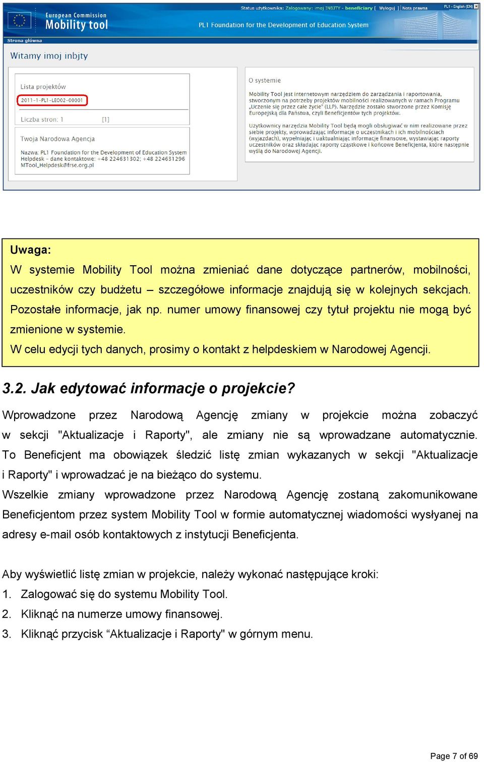 Wprowadzone przez Narodową Agencję zmiany w projekcie można zobaczyć w sekcji "Aktualizacje i Raporty", ale zmiany nie są wprowadzane automatycznie.