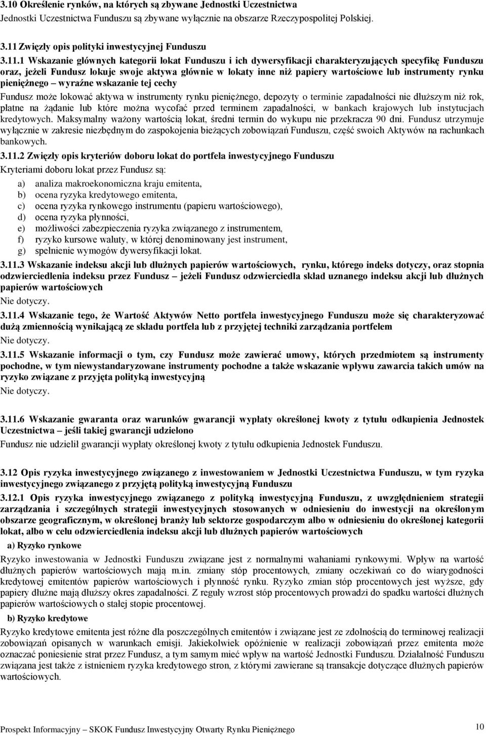 głównie w lokaty inne niż papiery wartościowe lub instrumenty rynku pieniężnego wyraźne wskazanie tej cechy Fundusz może lokować aktywa w instrumenty rynku pieniężnego, depozyty o terminie