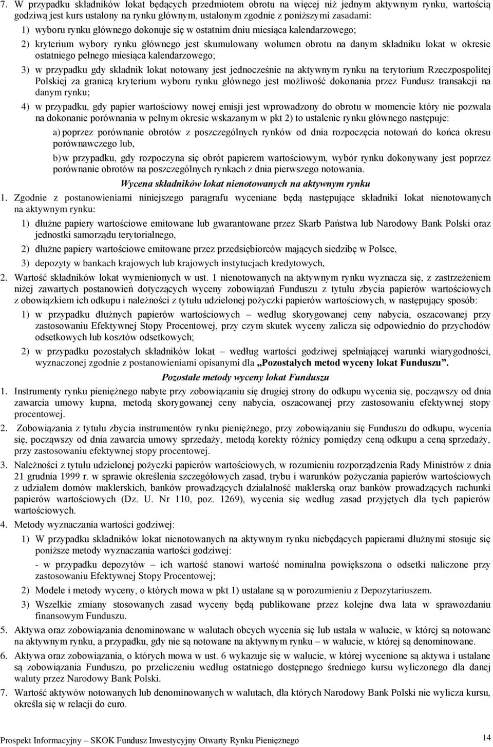 miesiąca kalendarzowego; 3) w przypadku gdy składnik lokat notowany jest jednocześnie na aktywnym rynku na terytorium Rzeczpospolitej Polskiej za granicą kryterium wyboru rynku głównego jest