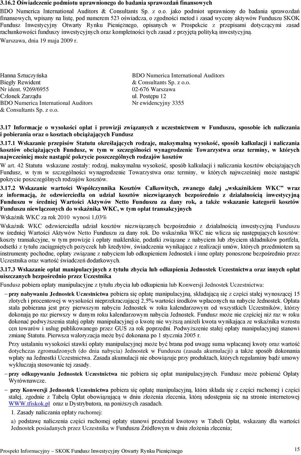 numerem 523 oświadcza, o zgodności metod i zasad wyceny aktywów Funduszu SKOK Fundusz Inwestycyjny Otwarty Rynku Pieniężnego, opisanych w Prospekcie z przepisami dotyczącymi zasad rachunkowości