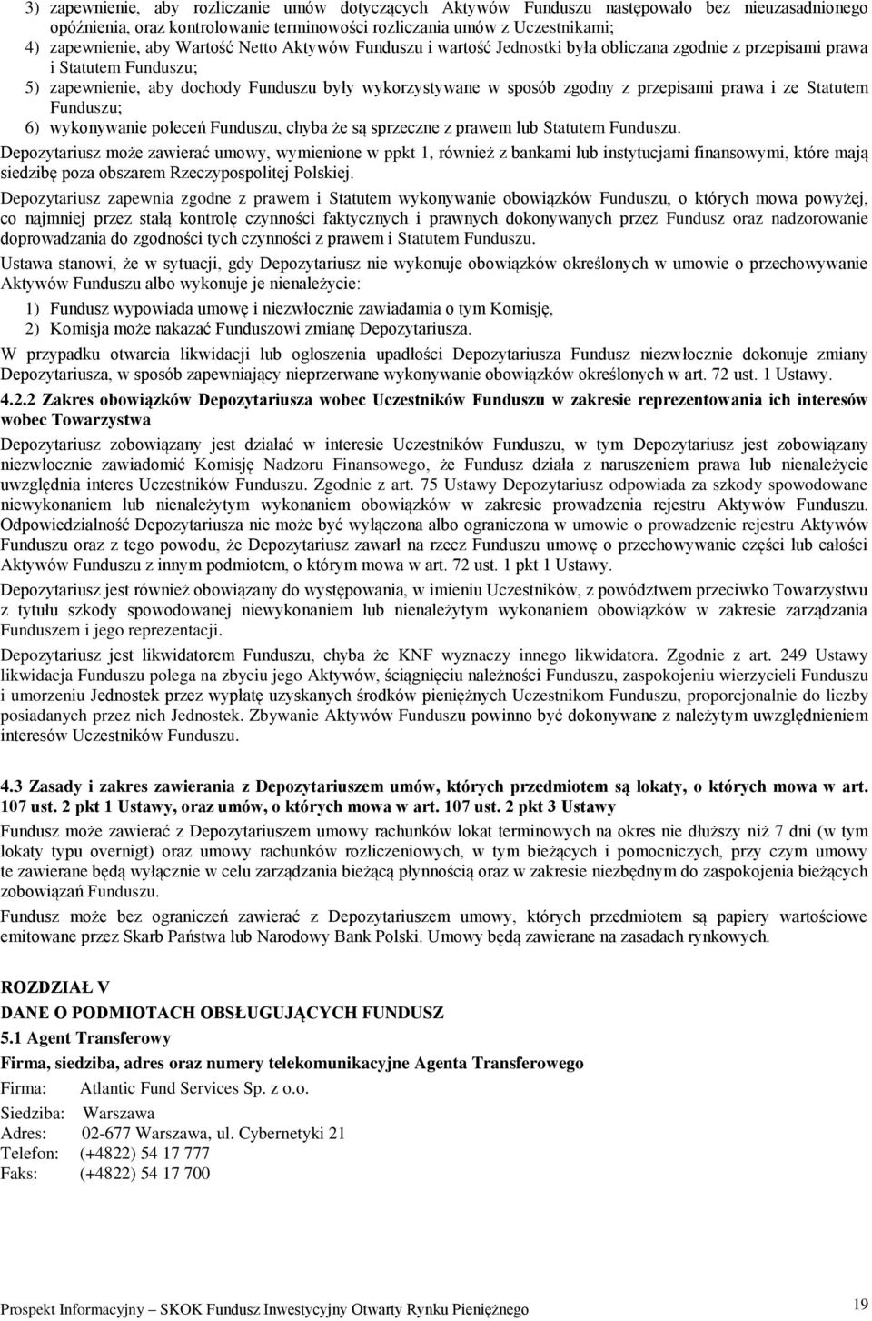 prawa i ze Statutem Funduszu; 6) wykonywanie poleceń Funduszu, chyba że są sprzeczne z prawem lub Statutem Funduszu.