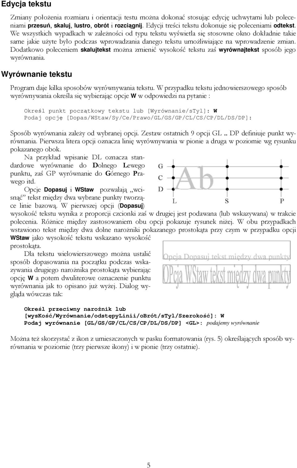 We wszystkich wypadkach w zaleŝności od typu tekstu wyświetla się stosowne okno dokładnie takie same jakie uŝyte było podczas wprowadzania danego tekstu umoŝliwiające na wprowadzenie zmian.