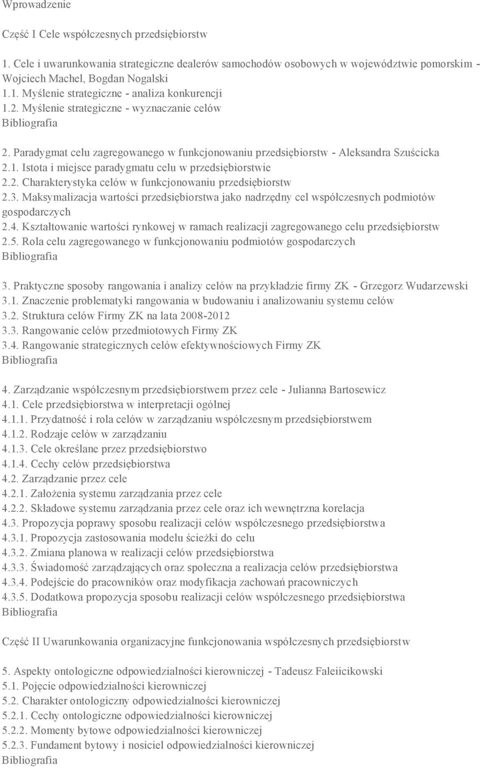 3. Maksymalizacja wartości przedsiębiorstwa jako nadrzędny cel współczesnych podmiotów gospodarczych 2.4. Kształtowanie wartości rynkowej w ramach realizacji zagregowanego celu przedsiębiorstw 2.5.