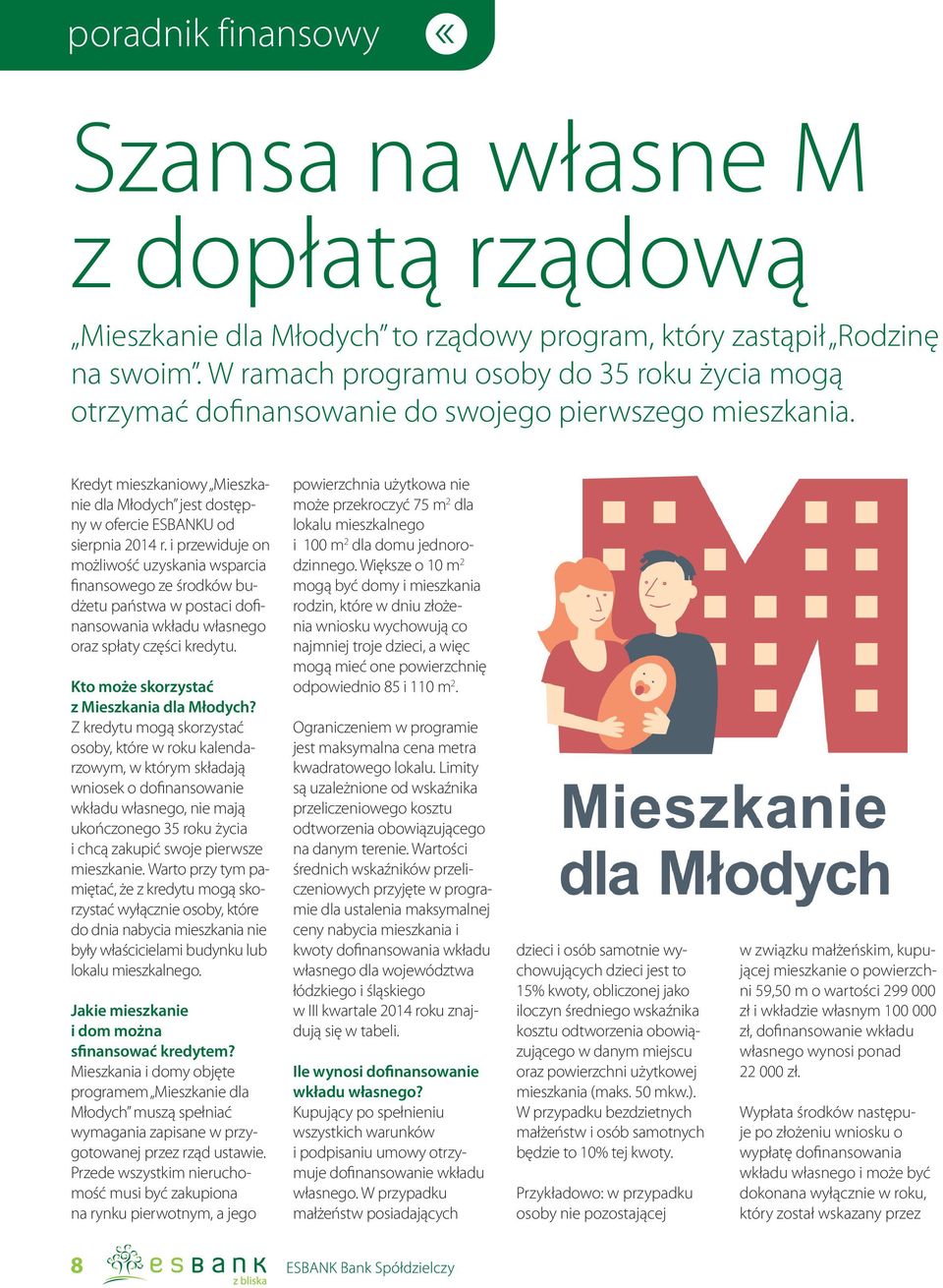 i przewiduje on możliwość uzyskania wsparcia finansowego ze środków budżetu państwa w postaci dofinansowania wkładu własnego oraz spłaty części kredytu. Kto może skorzystać z Mieszkania dla Młodych?