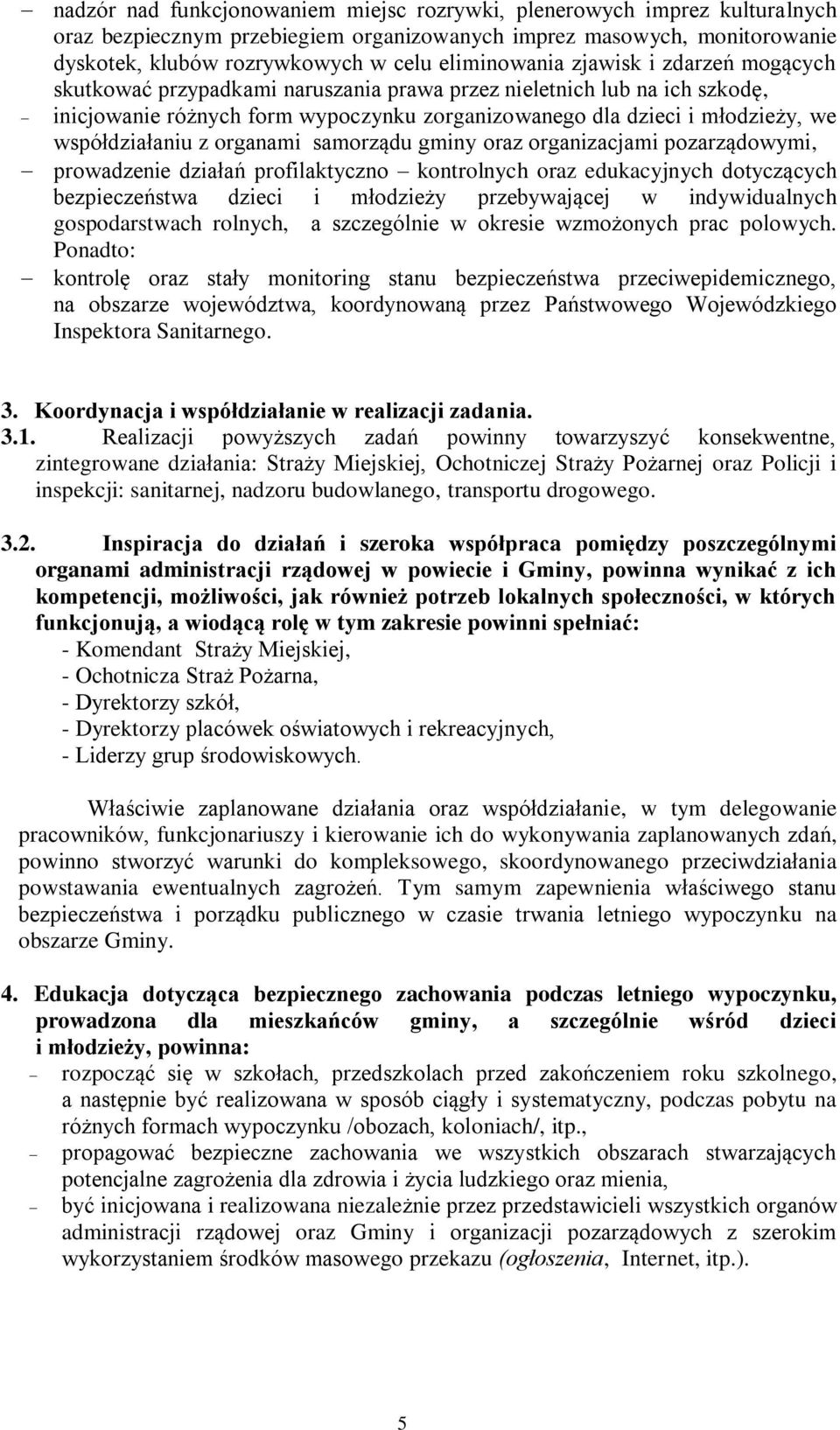 współdziałaniu z organami samorządu gminy oraz organizacjami pozarządowymi, prowadzenie działań profilaktyczno kontrolnych oraz edukacyjnych dotyczących bezpieczeństwa dzieci i młodzieży