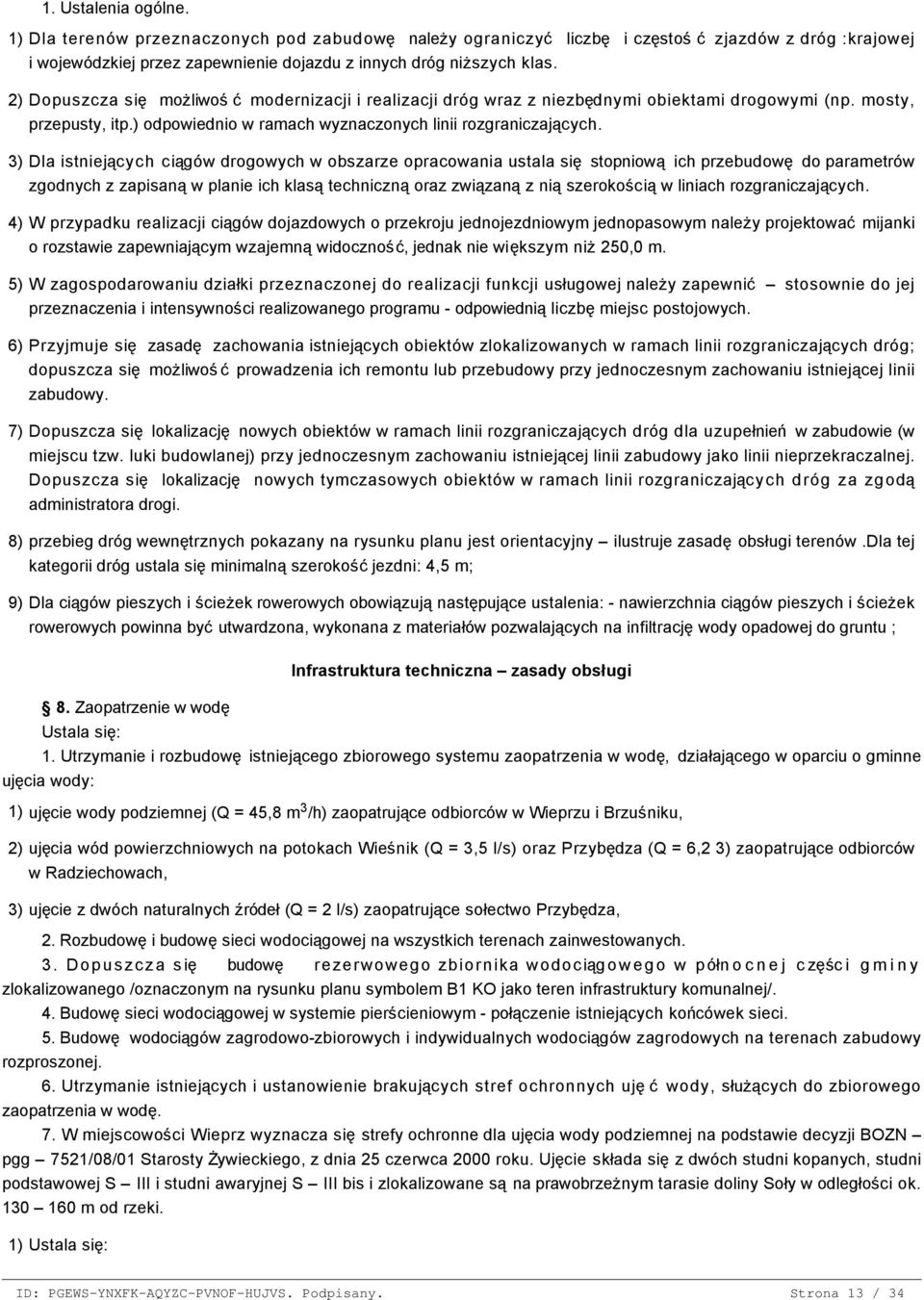 2) Dopuszcza się możliwoś ć modernizacji i realizacji dróg wraz z niezbędnymi obiektami drogowymi (np. mosty, przepusty, itp.) odpowiednio w ramach wyznaczonych linii rozgraniczających.