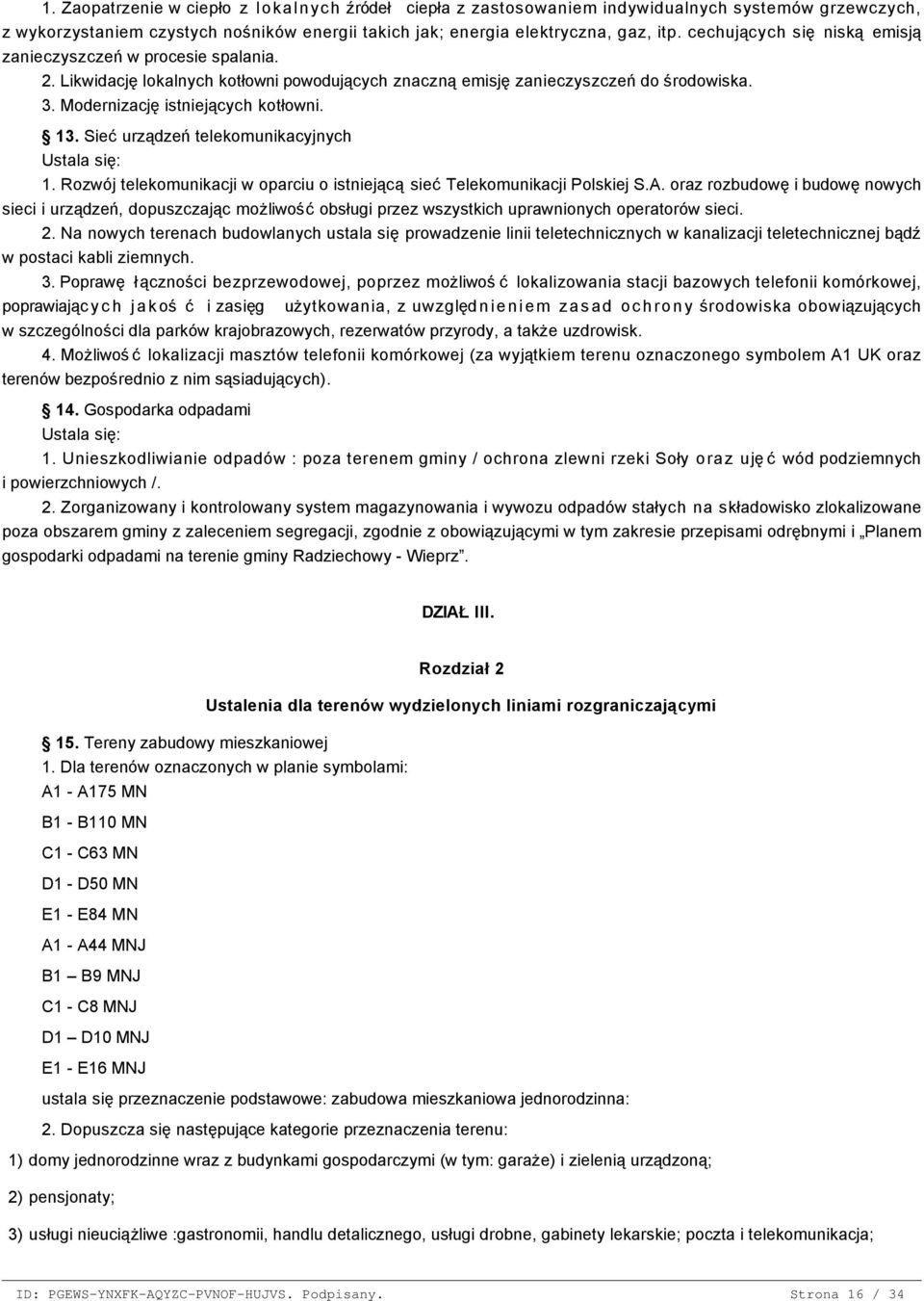 cechujących się niską emisją zanieczyszczeń w procesie spalania. 2. Likwidację lokalnych kotłowni powodujących znaczną emisję zanieczyszczeń do środowiska. 3. Modernizację istniejących kotłowni. 13.