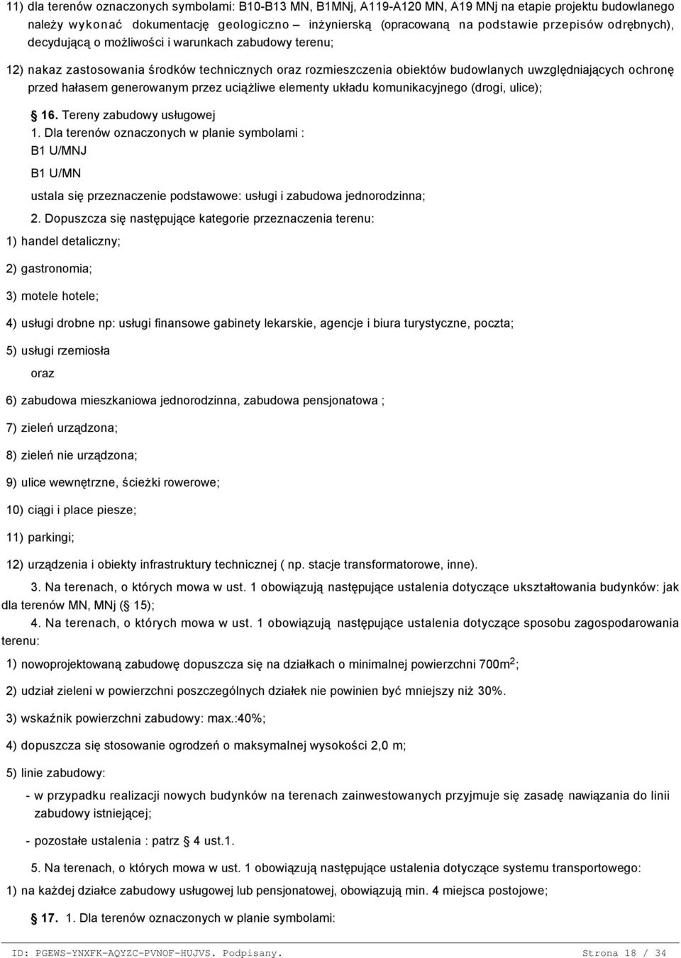 uwzględniających ochronę przed hałasem generowanym przez uciążliwe elementy układu komunikacyjnego (drogi, ulice); 16. Tereny zabudowy usługowej 1.