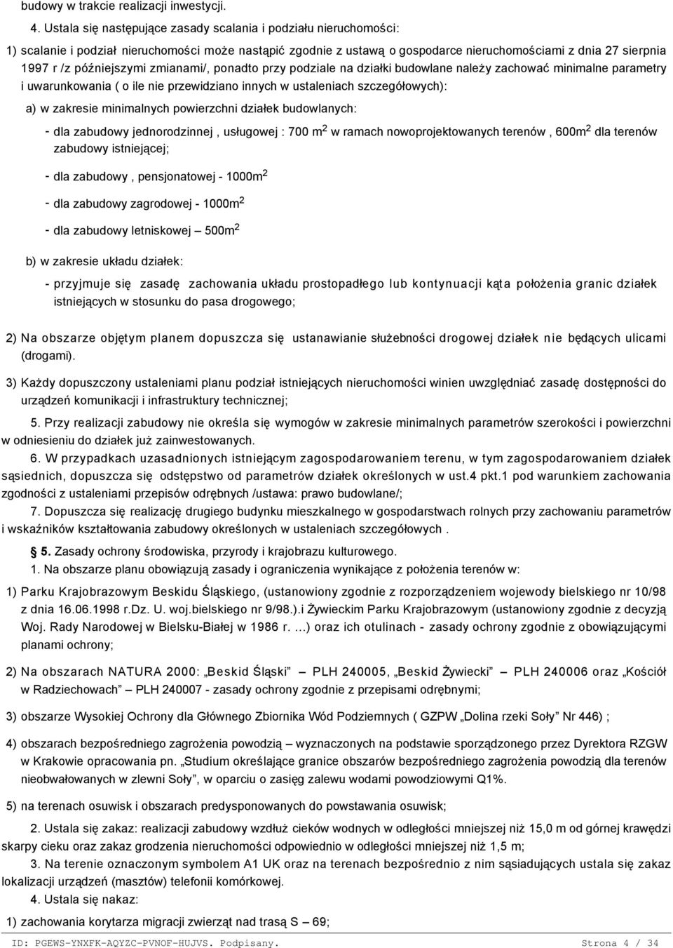 Ustala się następujące zasady scalania i podziału nieruchomości: 1) scalanie i podział nieruchomości może nastąpić zgodnie z ustawą o gospodarce nieruchomościami z dnia 27 sierpnia 1997 r /z