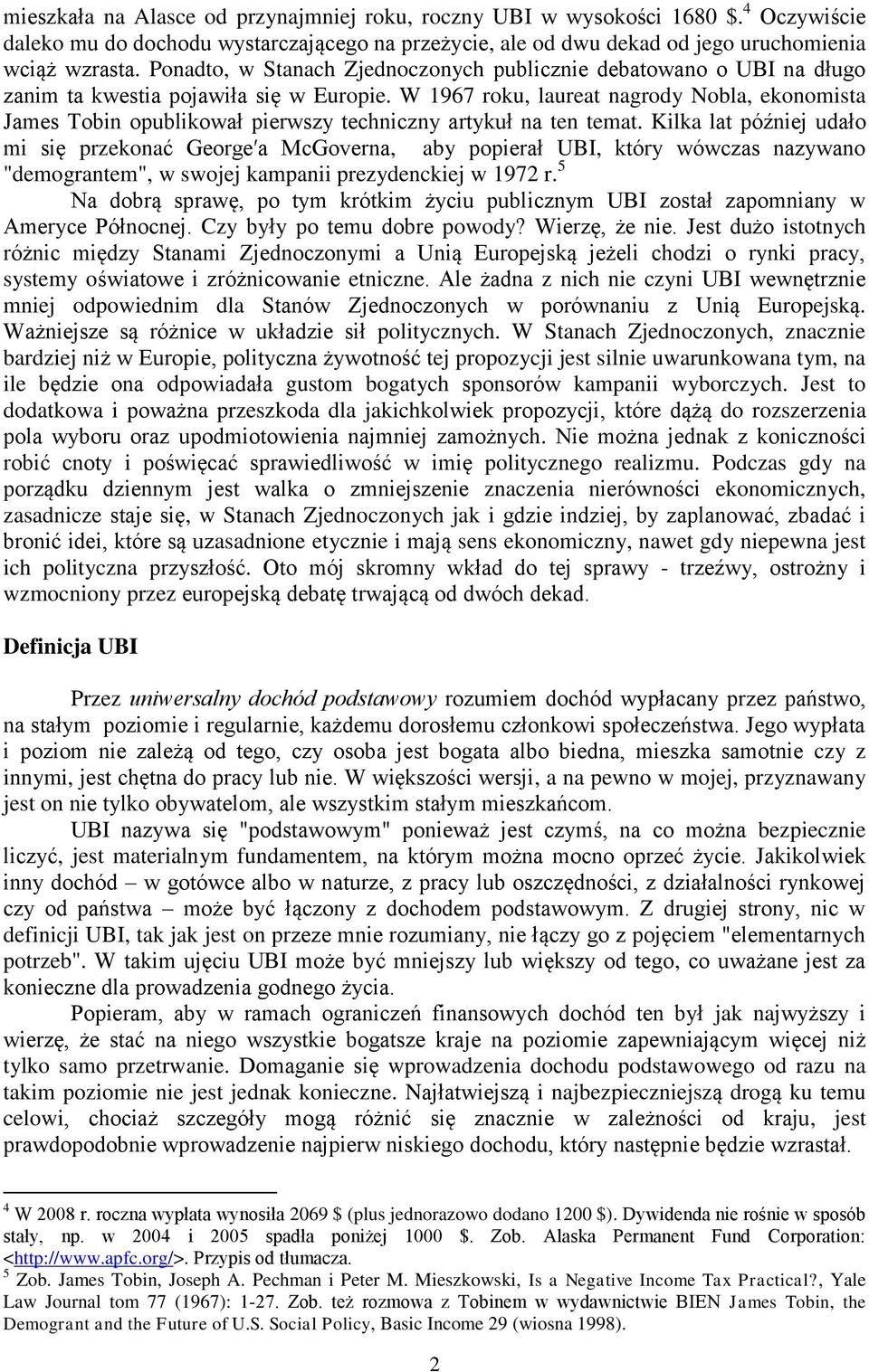 W 1967 roku, laureat nagrody Nobla, ekonomista James Tobin opublikował pierwszy techniczny artykuł na ten temat.