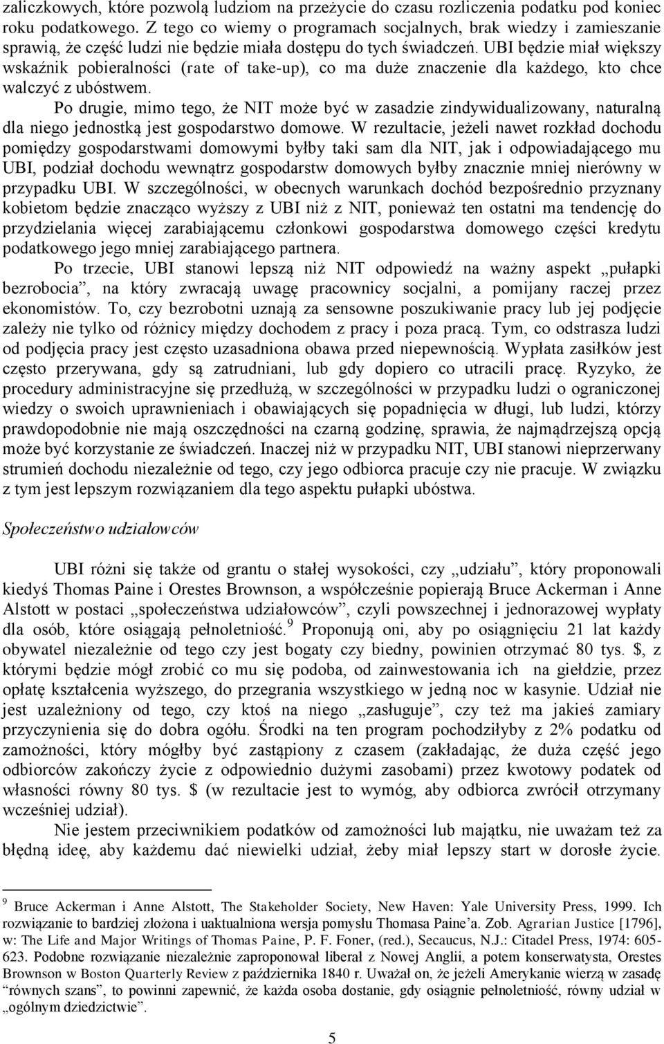 UBI będzie miał większy wskaźnik pobieralności (rate of take-up), co ma duże znaczenie dla każdego, kto chce walczyć z ubóstwem.