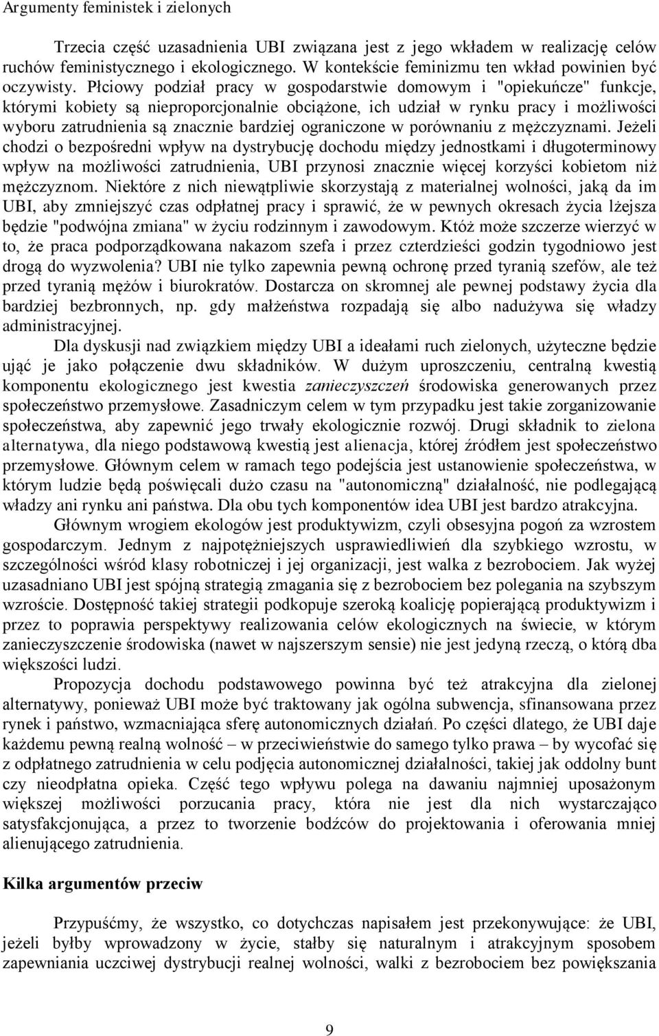 Płciowy podział pracy w gospodarstwie domowym i "opiekuńcze" funkcje, którymi kobiety są nieproporcjonalnie obciążone, ich udział w rynku pracy i możliwości wyboru zatrudnienia są znacznie bardziej