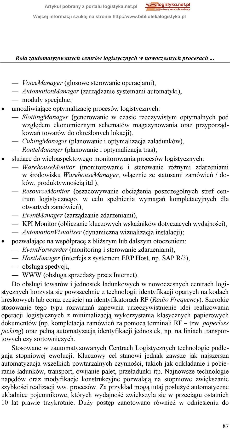 (generowanie w czasie rzeczywistym optymalnych pod względem ekonomicznym schematów magazynowania oraz przyporządkowań towarów do określonych lokacji), CubingManager (planowanie i optymalizacja