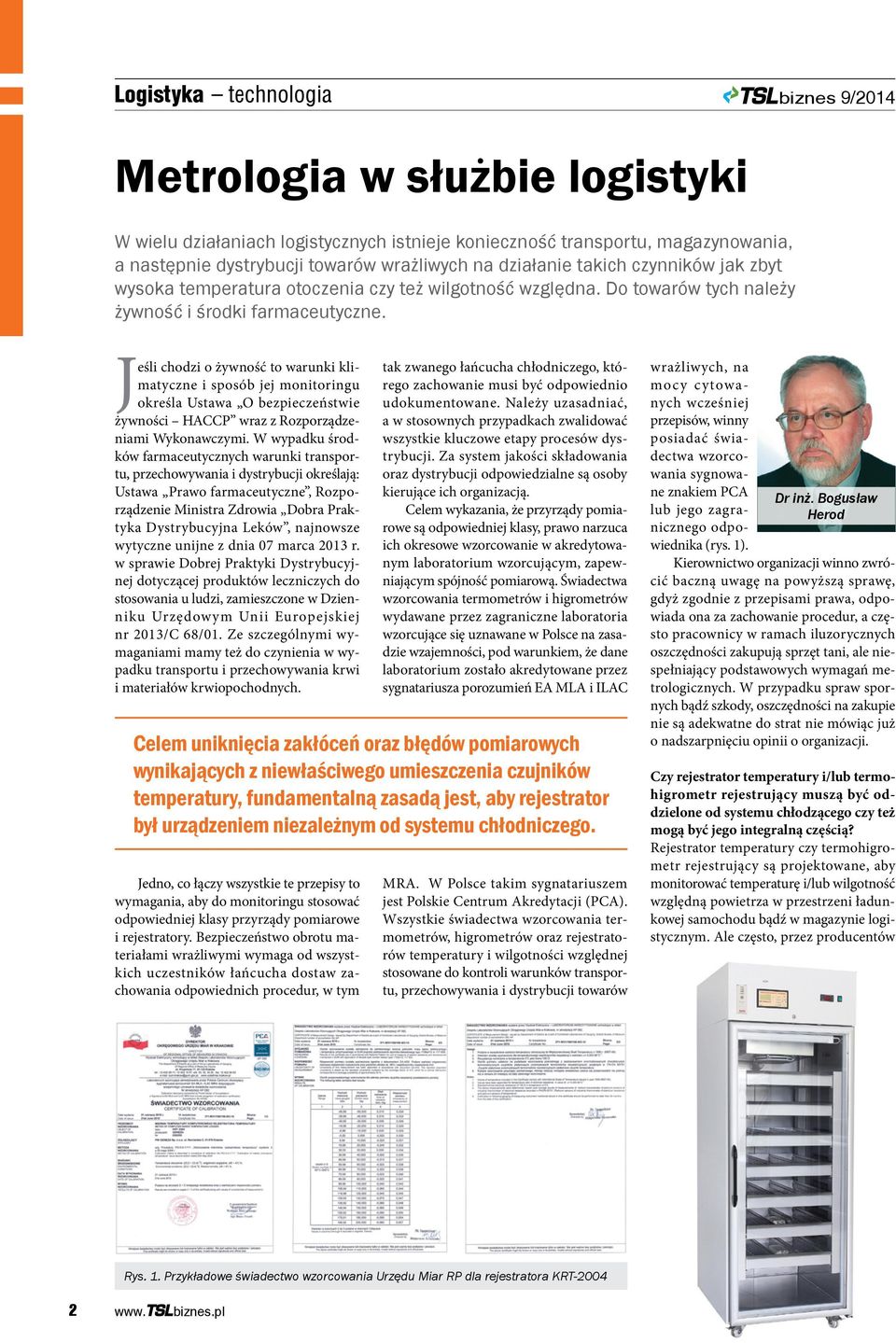 Jeśli chodzi o żywność to warunki klimatyczne i sposób jej monitoringu określa Ustawa O bezpieczeństwie żywności HACCP wraz z Rozporządzeniami Wykonawczymi.